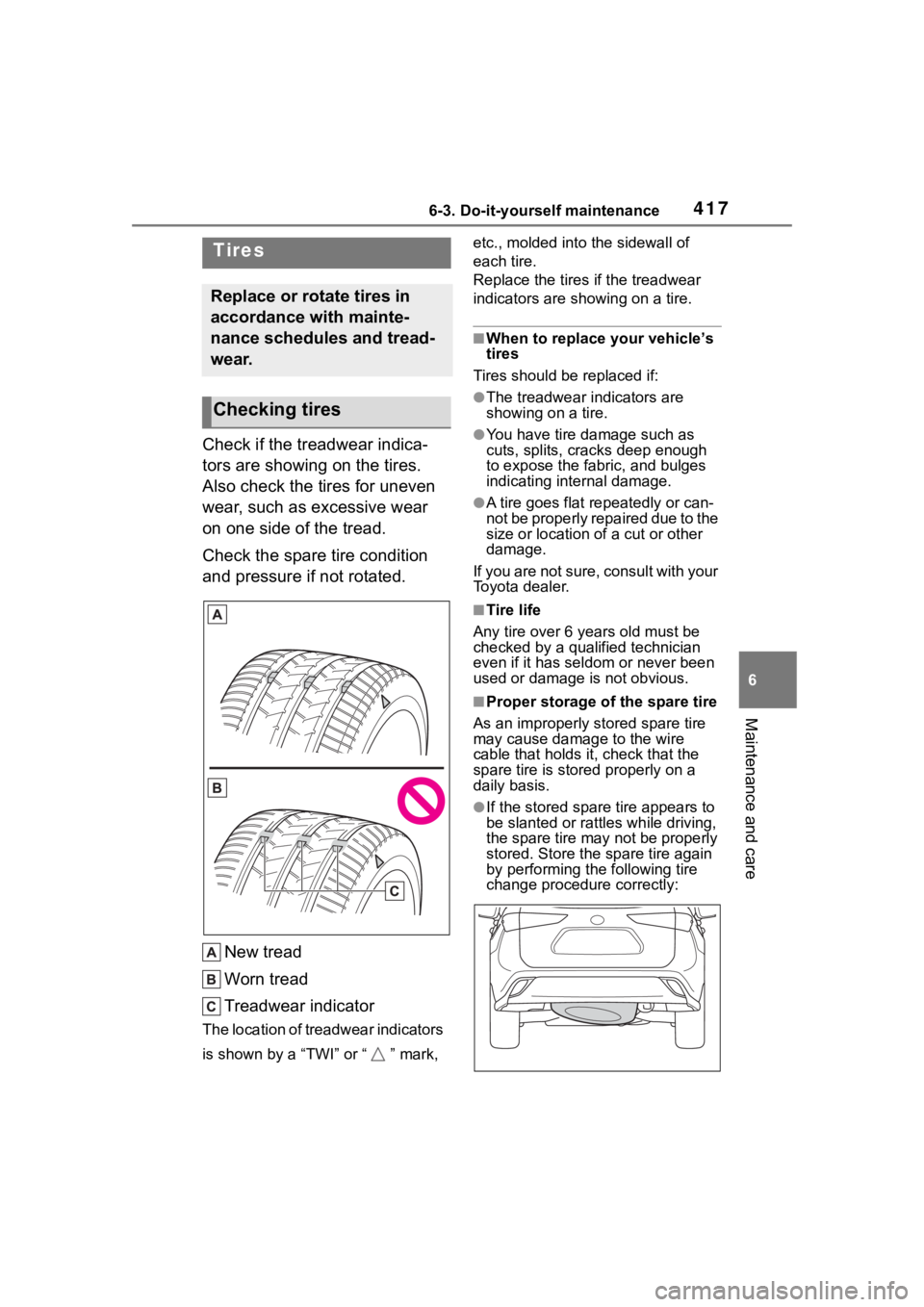 TOYOTA HIGHLANDER 2022  Owners Manual 4176-3. Do-it-yourself maintenance
6
Maintenance and care
Check if the treadwear indica-
tors are showing on the tires. 
Also check the tires for uneven 
wear, such as excessive wear 
on one side of t