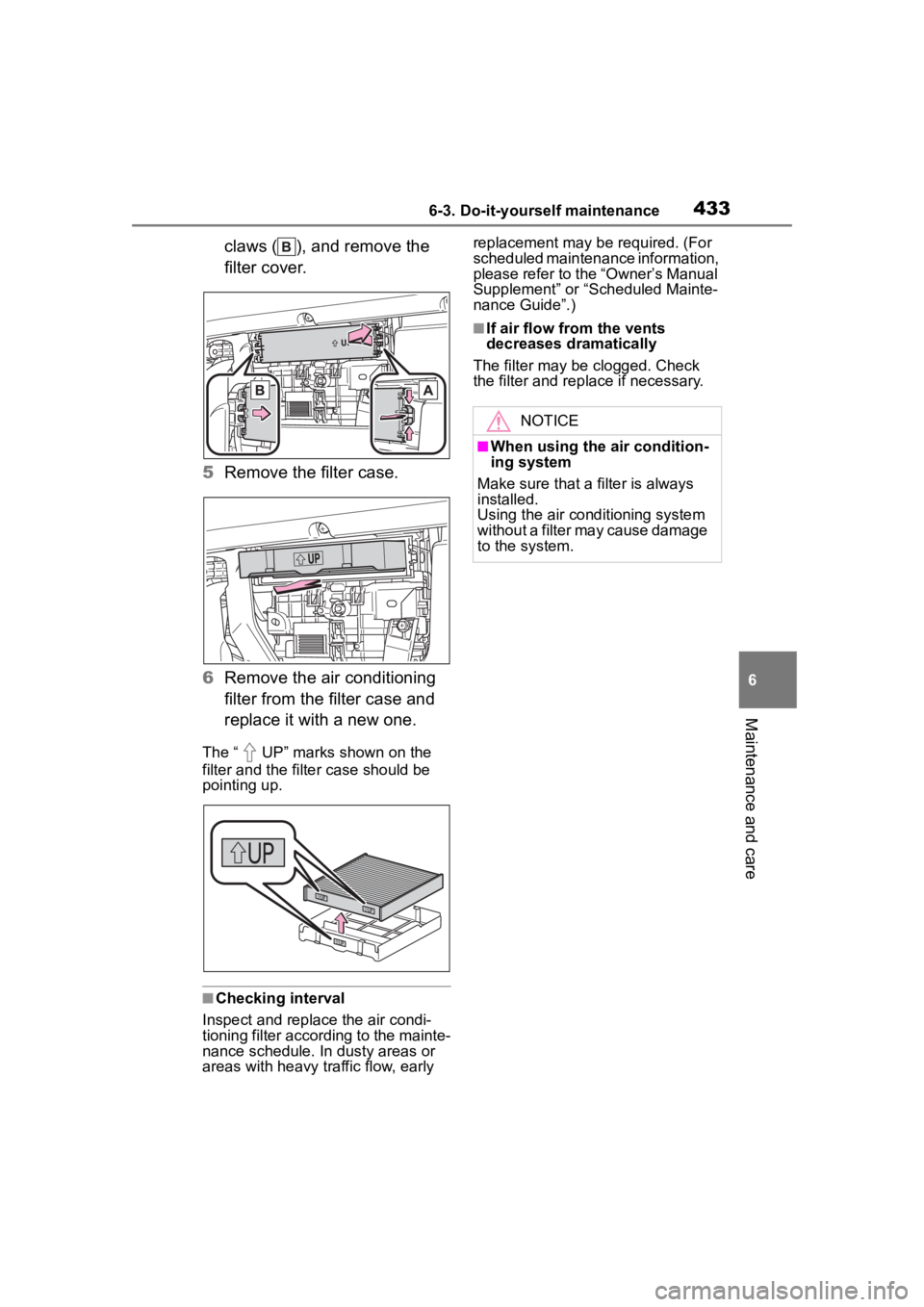TOYOTA HIGHLANDER 2022  Owners Manual 4336-3. Do-it-yourself maintenance
6
Maintenance and care
claws ( ), and remove the 
filter cover.
5 Remove the filter case.
6 Remove the air conditioning 
filter from the filter case and 
replace it 
