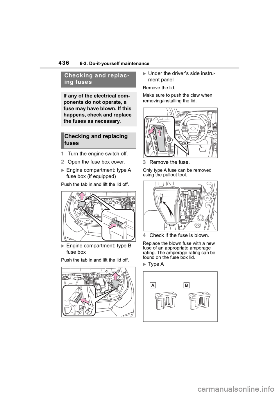 TOYOTA HIGHLANDER 2022  Owners Manual 4366-3. Do-it-yourself maintenance
1Turn the engine switch off.
2 Open the fuse box cover.
Engine compartment: type A 
fuse box (if equipped)
Push the tab in and lift the lid off.
Engine compart
