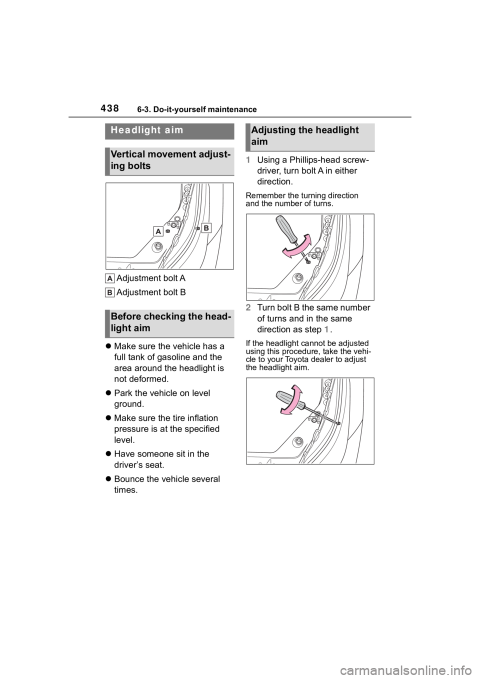 TOYOTA HIGHLANDER 2022  Owners Manual 4386-3. Do-it-yourself maintenance
Adjustment bolt A
Adjustment bolt B
 Make sure the vehicle has a 
full tank of gasoline and the 
area around the headlight is 
not deformed.
 Park the vehicle 