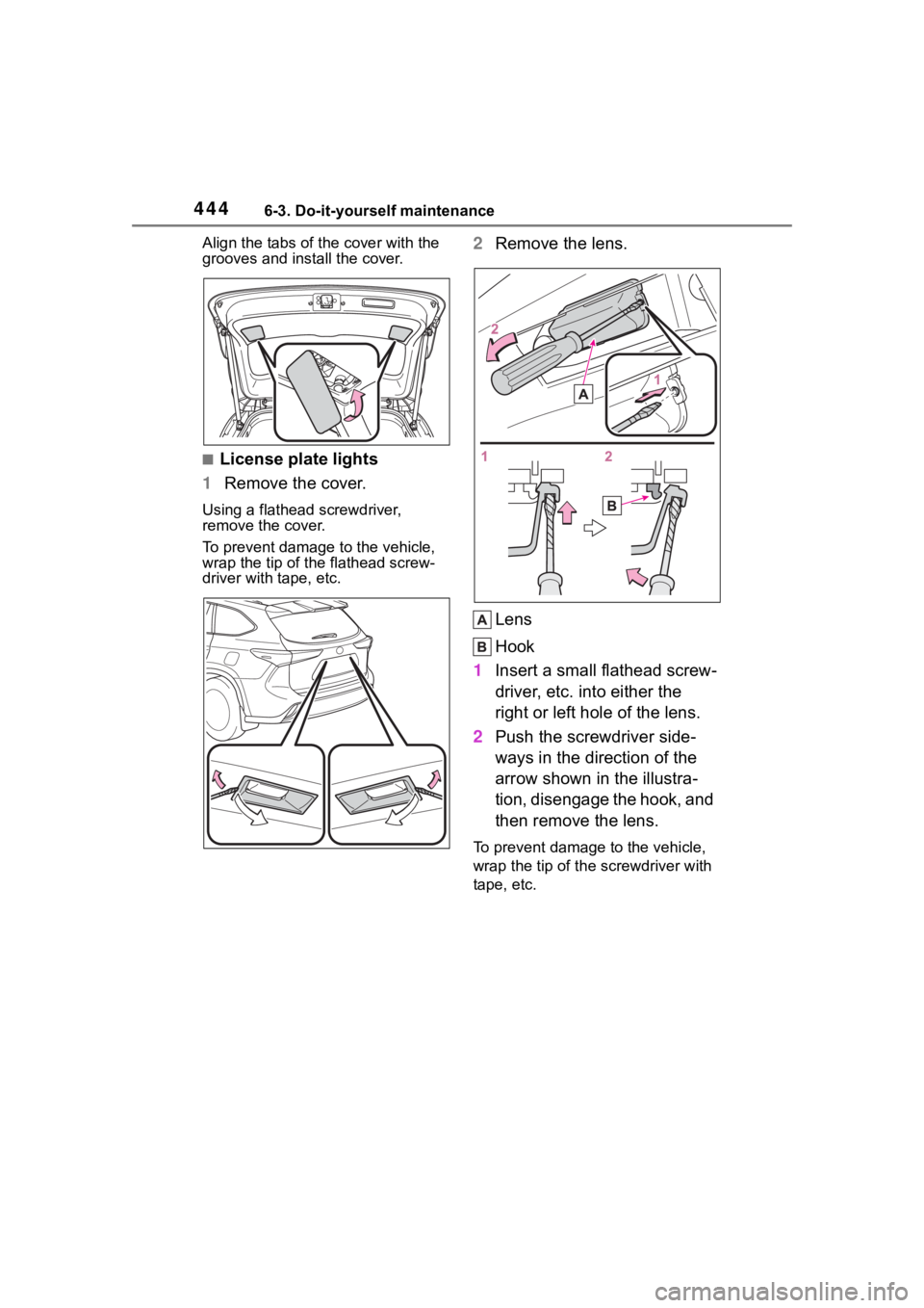 TOYOTA HIGHLANDER 2022  Owners Manual 4446-3. Do-it-yourself maintenance
Align the tabs of the cover with the 
grooves and install the cover.
■License plate lights
1 Remove the cover.
Using a flathead screwdriver, 
remove the cover.
To 