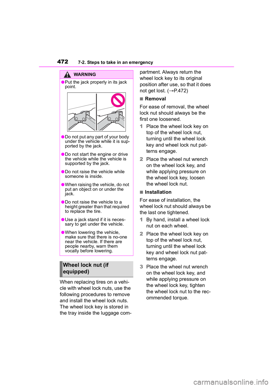 TOYOTA HIGHLANDER 2022  Owners Manual 4727-2. Steps to take in an emergency
When replacing tires on a vehi-
cle with wheel lock nuts, use the 
following procedures to remove 
and install the wheel lock nuts. 
The wheel lock key is stored 
