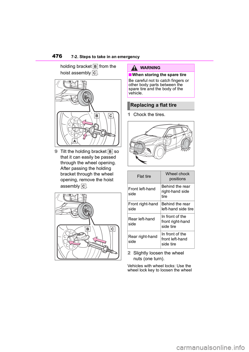 TOYOTA HIGHLANDER 2022  Owners Manual 4767-2. Steps to take in an emergency
holding bracket   from the 
hoist assembly  .
9 Tilt the holding bracket   so 
that it can easily be passed 
through the wheel opening. 
After passing the holding