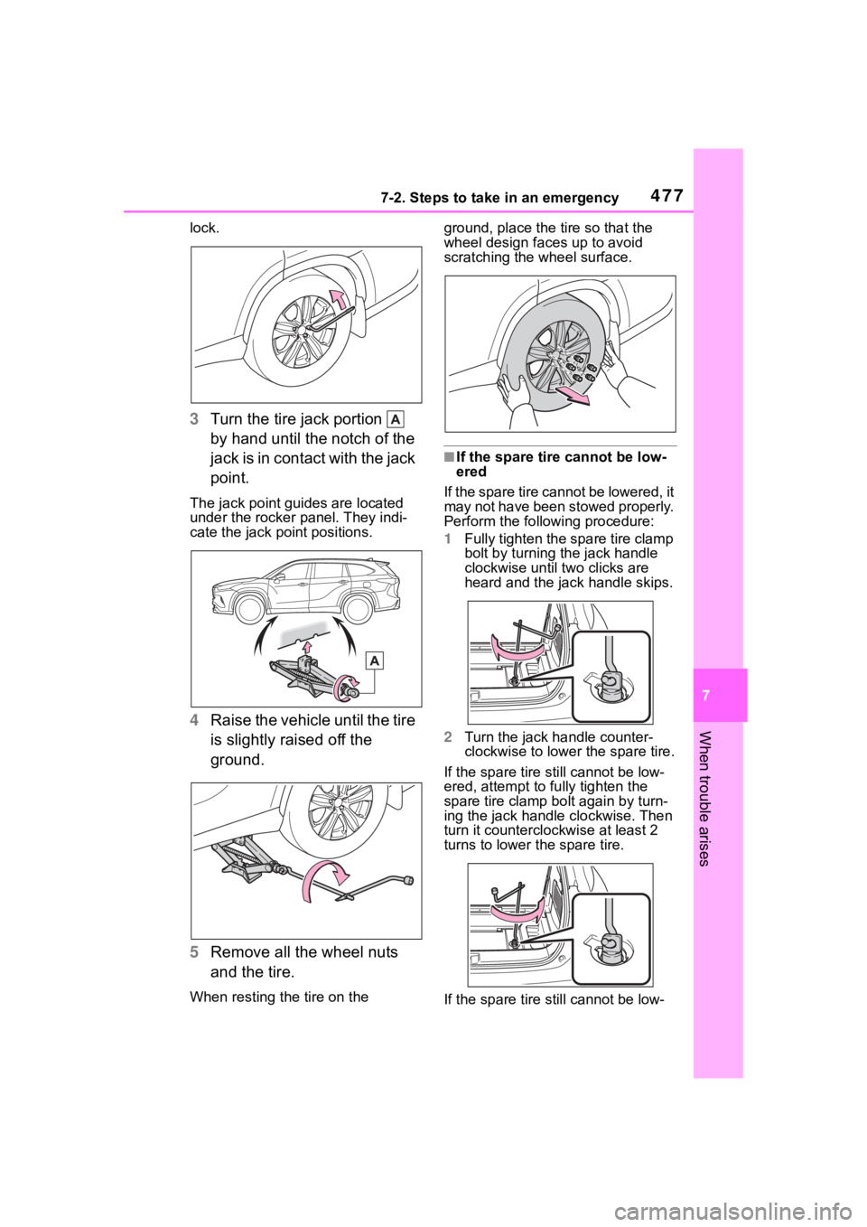 TOYOTA HIGHLANDER 2022  Owners Manual 4777-2. Steps to take in an emergency
7
When trouble arises
lock.
3Turn the tire jack portion   
by hand until the notch of the 
jack is in contact with the jack 
point.
The jack point guides are loca
