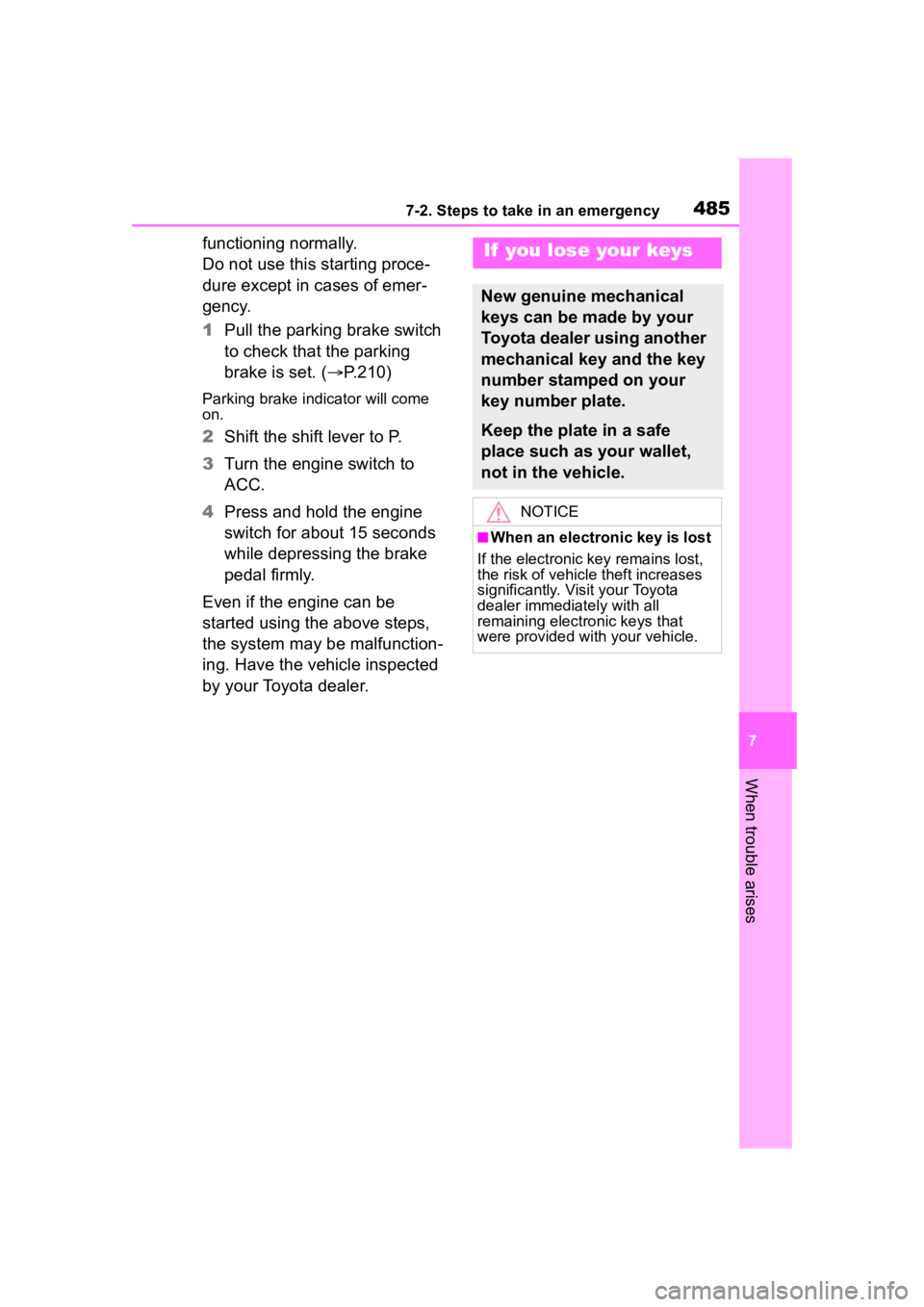 TOYOTA HIGHLANDER 2022  Owners Manual 4857-2. Steps to take in an emergency
7
When trouble arises
functioning normally.
Do not use this starting proce-
dure except in cases of emer-
gency.
1Pull the parking brake switch 
to check that the