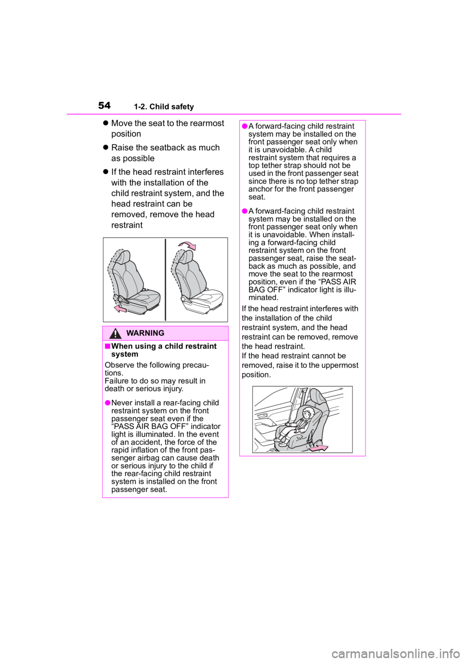 TOYOTA HIGHLANDER 2022  Owners Manual 541-2. Child safety
Move the seat to the rearmost 
position
 Raise the seatback as much 
as possible
 If the head restraint interferes 
with the installation of the 
child restraint system, a