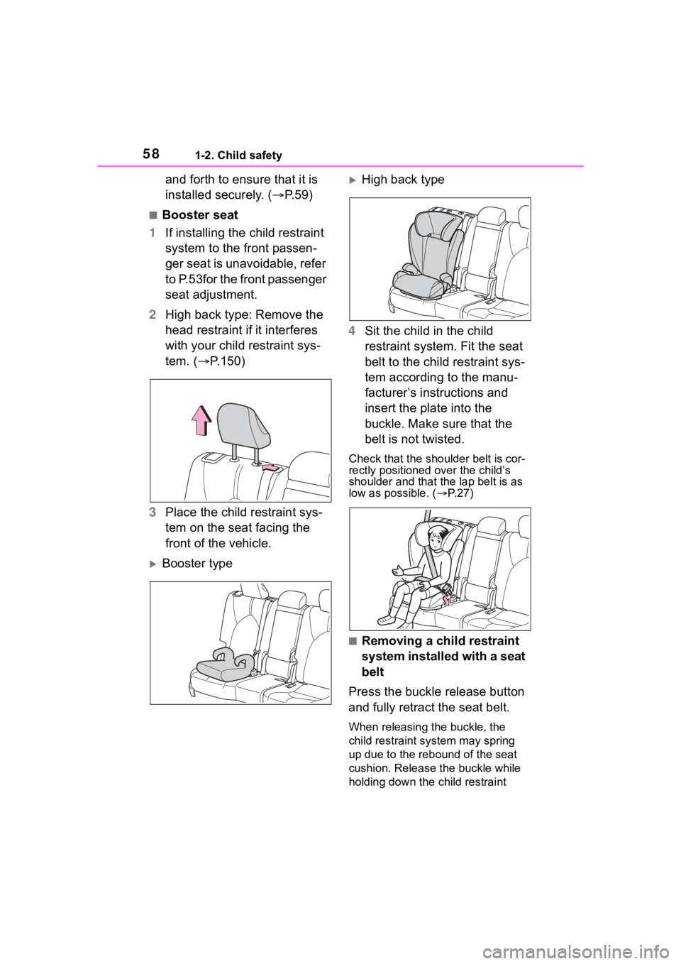 TOYOTA HIGHLANDER 2022  Owners Manual 581-2. Child safety
and forth to ensure that it is 
installed securely. (P.59)
■Booster seat
1 If installing the child restraint 
system to the front passen-
ger seat is unavoidable, refer 
to P.