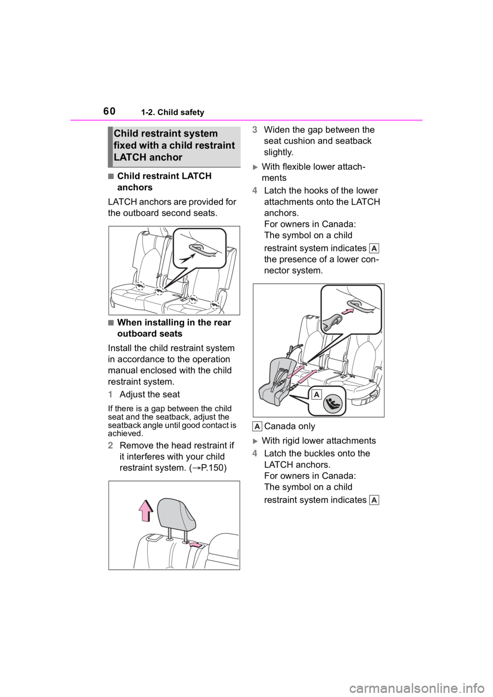 TOYOTA HIGHLANDER 2022  Owners Manual 601-2. Child safety
■Child restraint LATCH 
anchors
LATCH anchors are provided for 
the outboard second seats.
■When installing in the rear 
outboard seats
Install the child restraint system 
in a