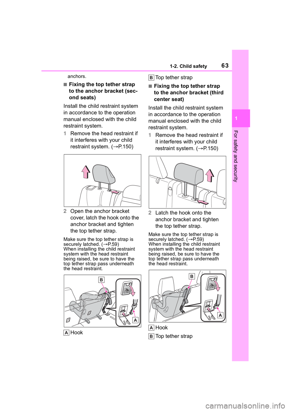 TOYOTA HIGHLANDER 2022  Owners Manual 631-2. Child safety
1
For safety and security
anchors.
■Fixing the top tether strap 
to the anchor bracket (sec-
ond seats)
Install the child restraint system 
in accordance to the operation 
manual