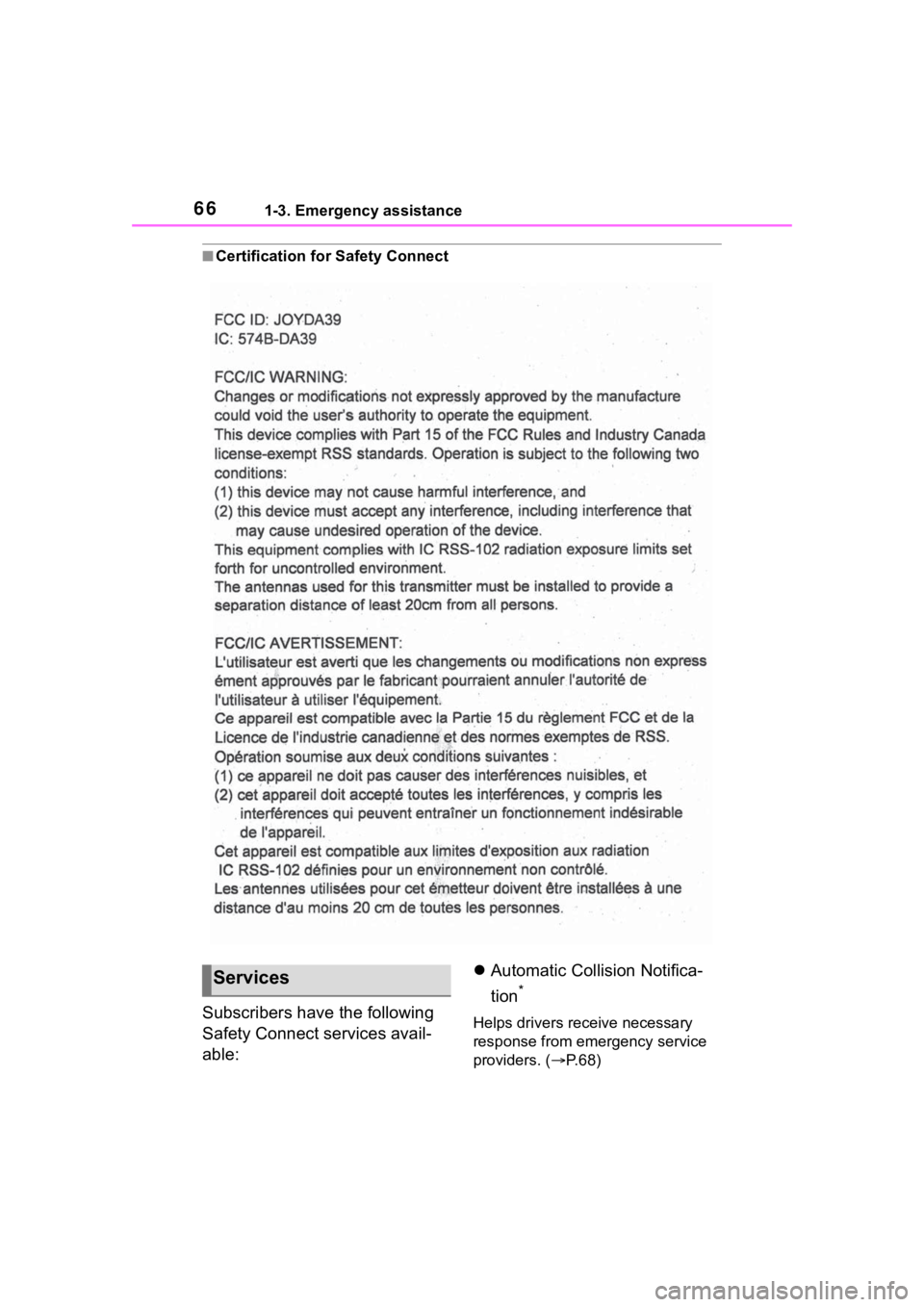 TOYOTA HIGHLANDER 2022  Owners Manual 661-3. Emergency assistance
■Certification for Safety Connect
Subscribers have the following 
Safety Connect services avail-
able:
Automatic Collision Notifica-
tion
*
Helps drivers receive neces