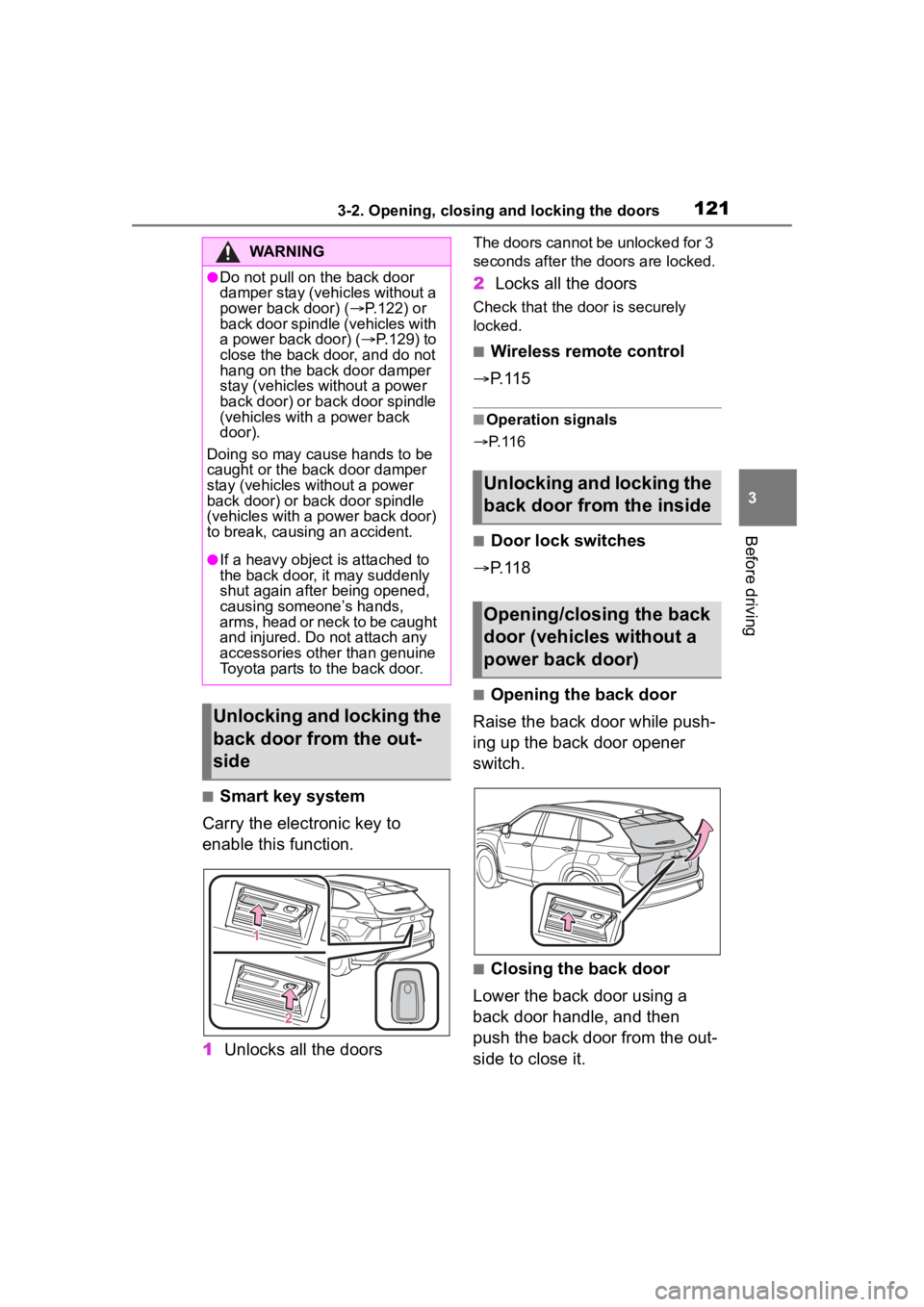 TOYOTA HIGHLANDER 2023  Owners Manual 1213-2. Opening, closing and locking the doors
3
Before driving
■Smart key system
Carry the electronic key to 
enable this function.
1 Unlocks all the doors
The doors cannot be unlocked for 3 
secon
