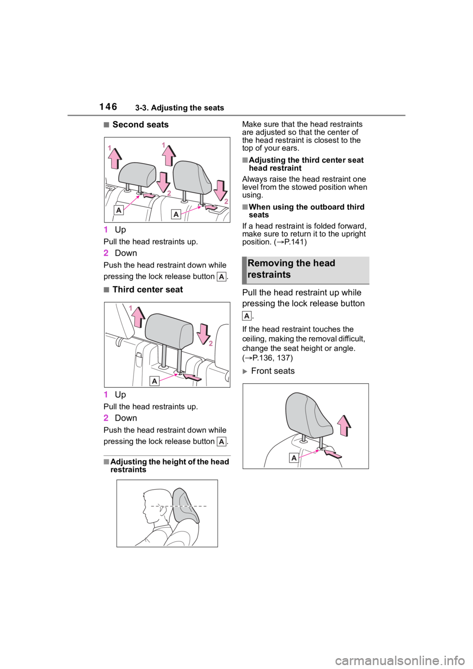 TOYOTA HIGHLANDER 2023  Owners Manual 1463-3. Adjusting the seats
■Second seats
1 Up
Pull the head restraints up.
2Down
Push the head restraint down while 
pressing the lock release button  .
■Third center seat
1 Up
Pull the head rest