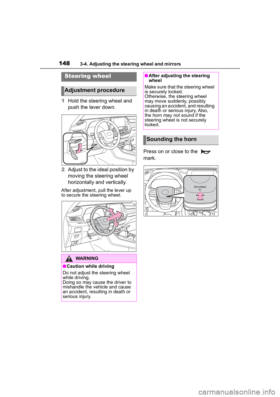 TOYOTA HIGHLANDER 2023  Owners Manual 1483-4. Adjusting the steering wheel and mirrors
3-4.Adjusting the steering wheel and mirrors
1Hold the steering wheel and 
push the lever down.
2 Adjust to the ideal position by 
moving the steering 