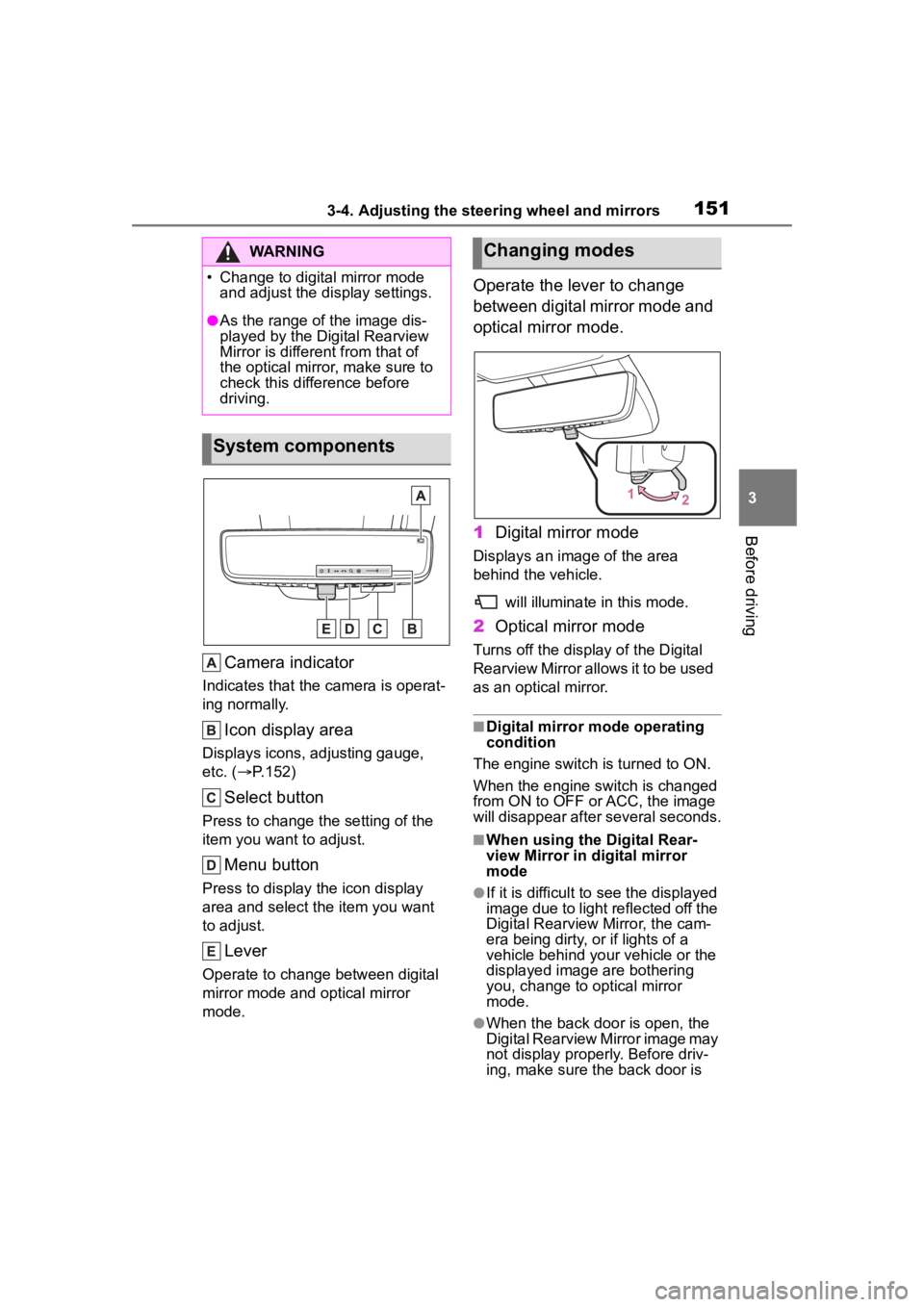 TOYOTA HIGHLANDER 2023  Owners Manual 1513-4. Adjusting the steering wheel and mirrors
3
Before driving
Camera indicator
Indicates that the camera is operat-
ing normally.
Icon display area
Displays icons, adjusting gauge, 
etc. ( P.15