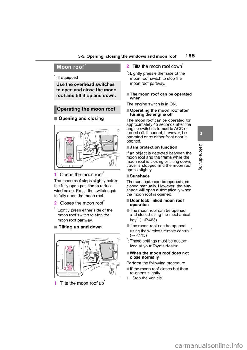 TOYOTA HIGHLANDER 2023  Owners Manual 1653-5. Opening, closing the windows and moon roof
3
Before driving
*: If equipped
■Opening and closing
1 Opens the moon roof
*
The moon roof stops slightly before 
the fully open position to reduce