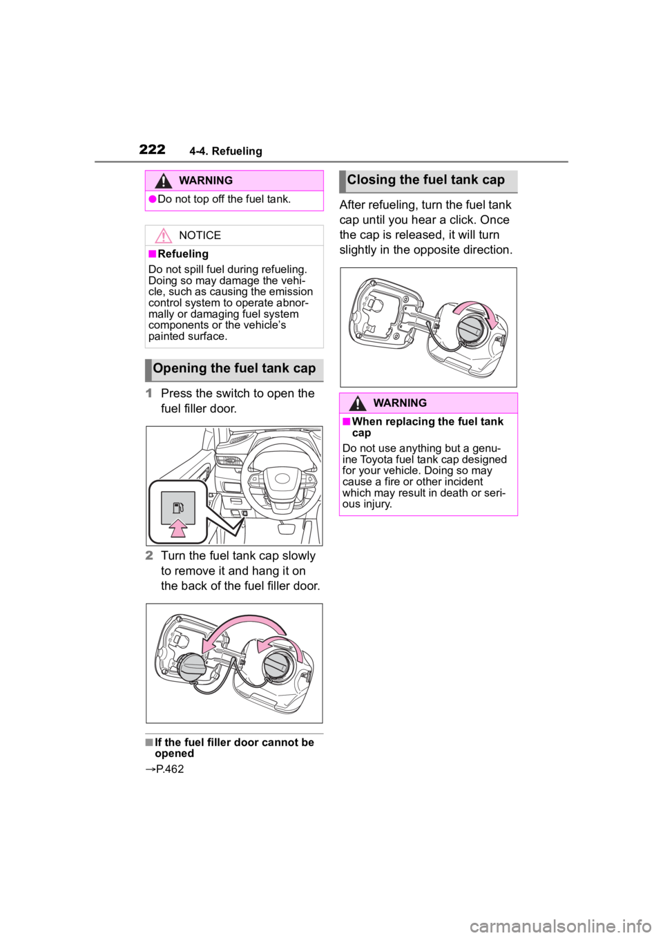 TOYOTA HIGHLANDER 2023  Owners Manual 2224-4. Refueling
1Press the switch to open the 
fuel filler door.
2 Turn the fuel tank cap slowly 
to remove it and hang it on 
the back of the fuel filler door.
■If the fuel filler door cannot be 
