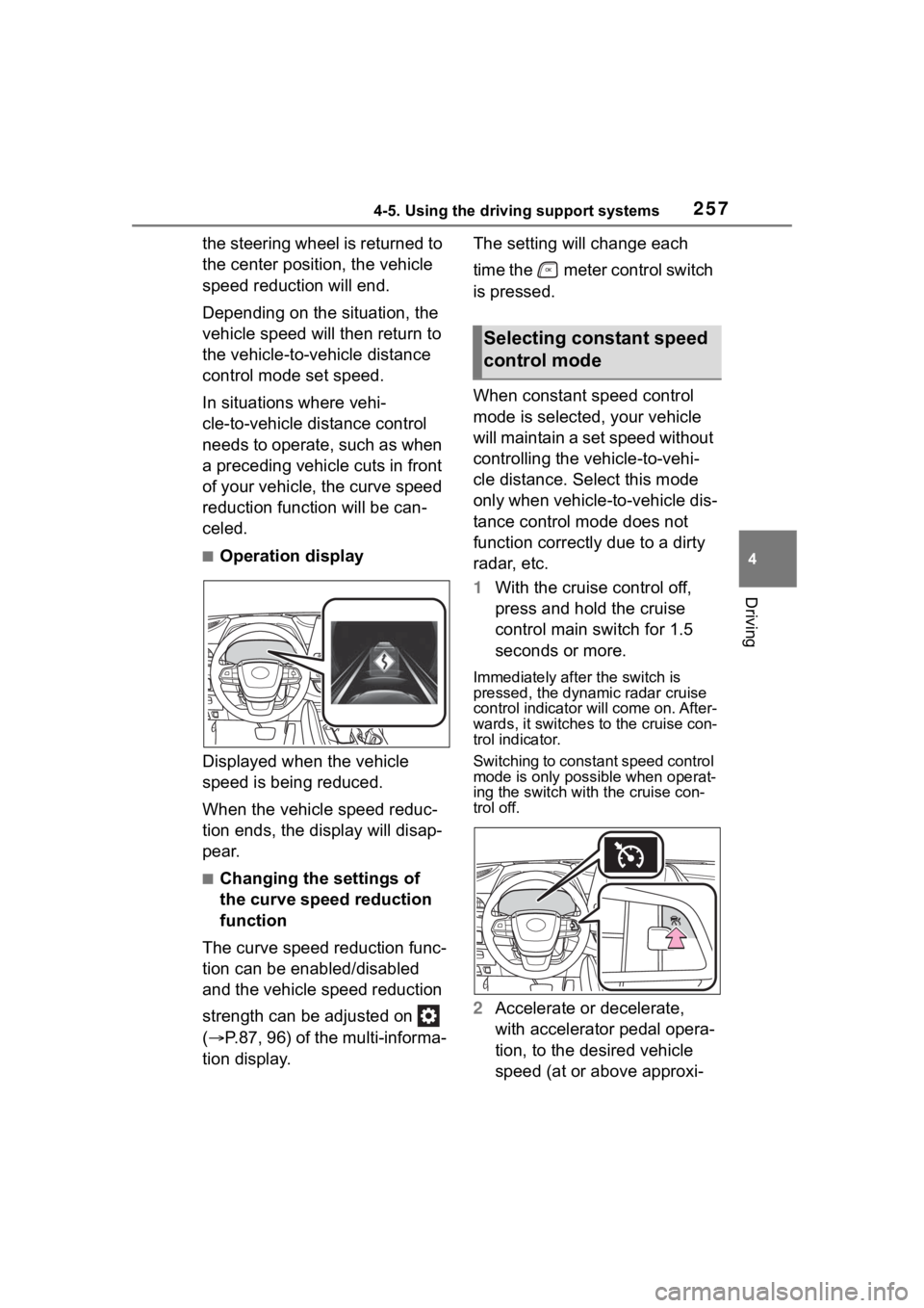 TOYOTA HIGHLANDER 2023 Owners Manual 2574-5. Using the driving support systems
4
Driving
the steering wheel is returned to
the center position, the vehicle
speed reduction will end.
Depending on the situation, the
vehicle speed will t TOYOTA HIGHLANDER 2023 Owners Manual 2574-5. Using the driving support systems
4
Driving
the steering wheel is returned to
the center position, the vehicle
speed reduction will end.
Depending on the situation, the
vehicle speed will t