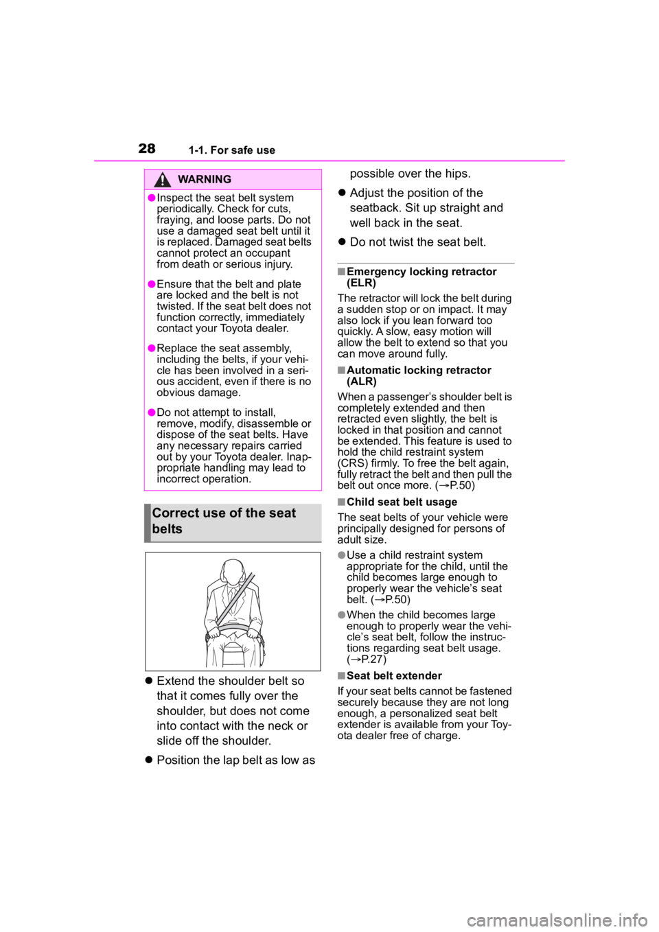 TOYOTA HIGHLANDER 2023  Owners Manual 281-1. For safe use
Extend the shoulder belt so 
that it comes fully over the 
shoulder, but does not come 
into contact with the neck or 
slide off the shoulder.
 Position the lap belt as low a