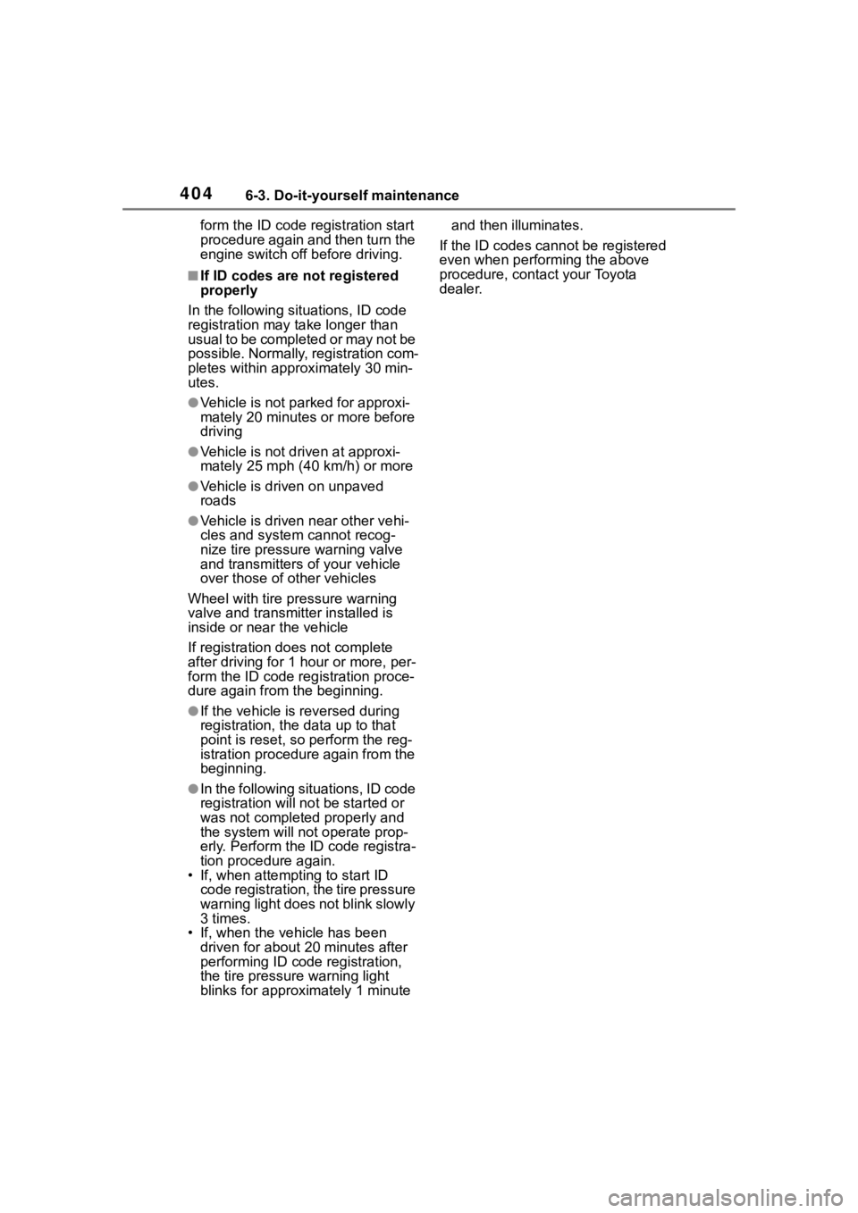 TOYOTA HIGHLANDER 2023  Owners Manual 4046-3. Do-it-yourself maintenance
form the ID code registration start 
procedure again and then turn the 
engine switch off before driving.
■If ID codes are not registered 
properly
In the followin