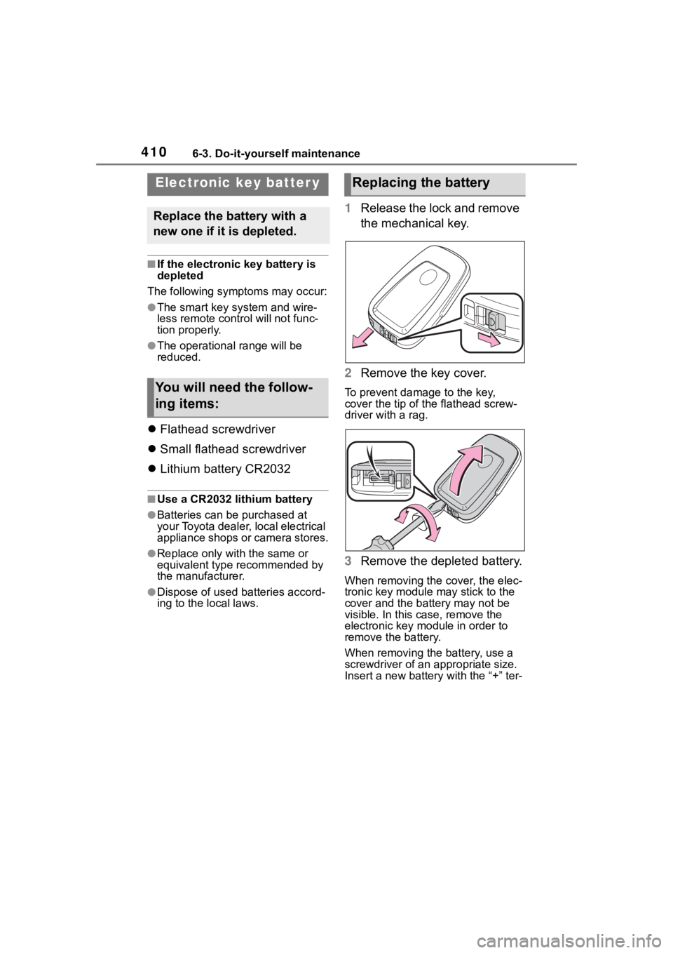 TOYOTA HIGHLANDER 2023  Owners Manual 4106-3. Do-it-yourself maintenance
■If the electronic key battery is 
depleted
The following symptoms may occur:
●The smart key system and wire-
less remote contr ol will not func-
tion properly.
