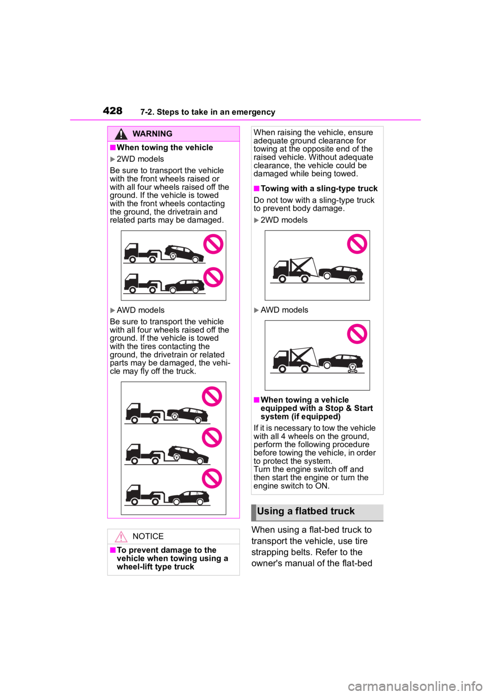 TOYOTA HIGHLANDER 2023  Owners Manual 4287-2. Steps to take in an emergency
When using a flat-bed truck to 
transport the vehicle, use tire 
strapping belts. Refer to the 
owner's manual of the flat-bed 
WARNING
■When towing the veh