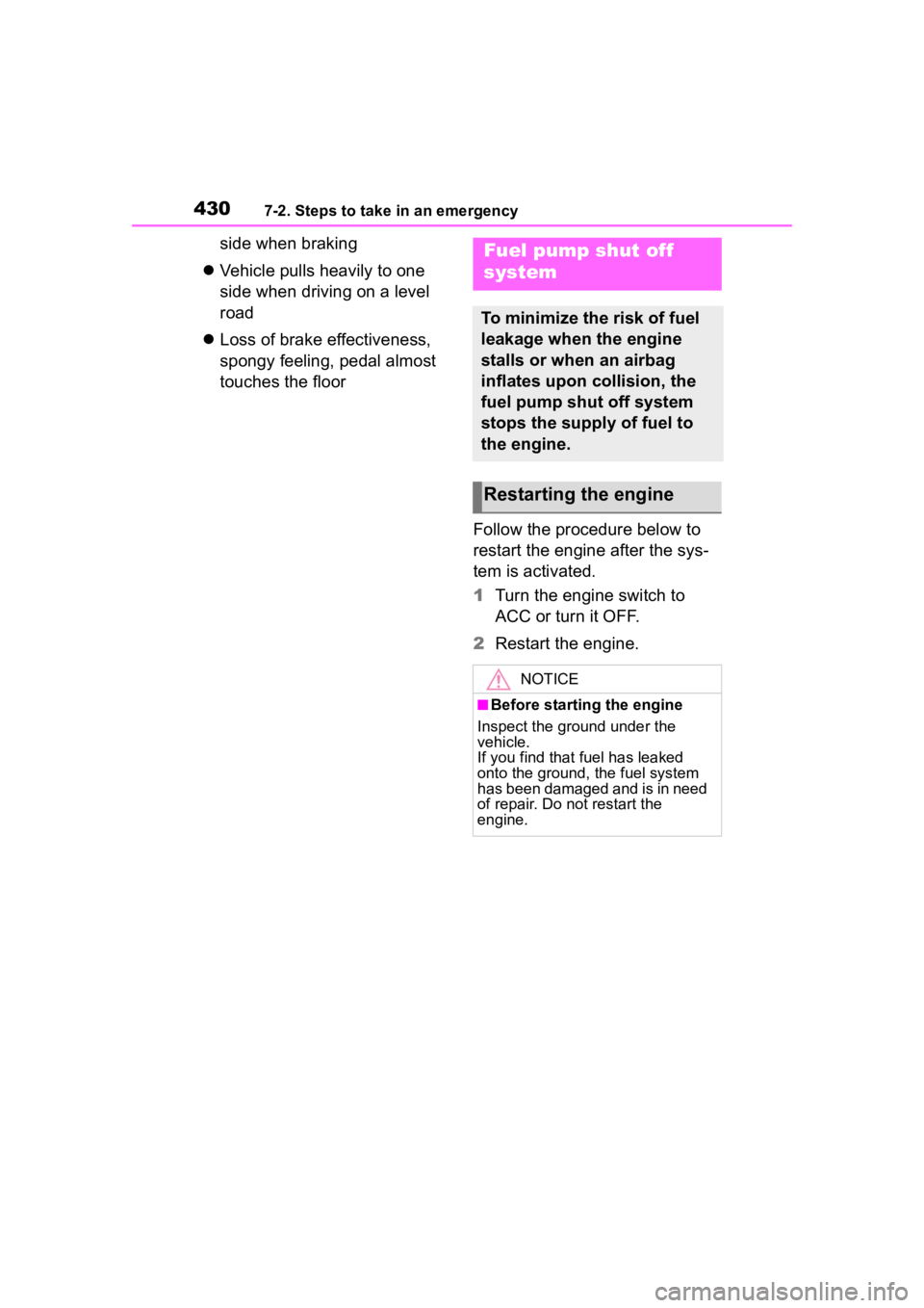 TOYOTA HIGHLANDER 2023  Owners Manual 4307-2. Steps to take in an emergency
side when braking
 Vehicle pulls heavily to one 
side when driving on a level 
road
 Loss of brake effectiveness, 
spongy feeling, pedal almost 
touches the