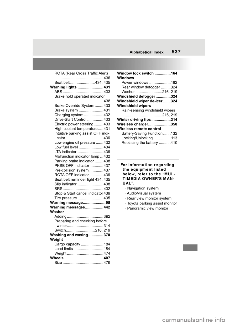 TOYOTA HIGHLANDER 2023  Owners Manual 537Alphabetical Index
RCTA (Rear Cross Traffic Alert)........................................... 436
Seat belt ....................... 434, 435
Warning lights ........................ 431 ABS ........