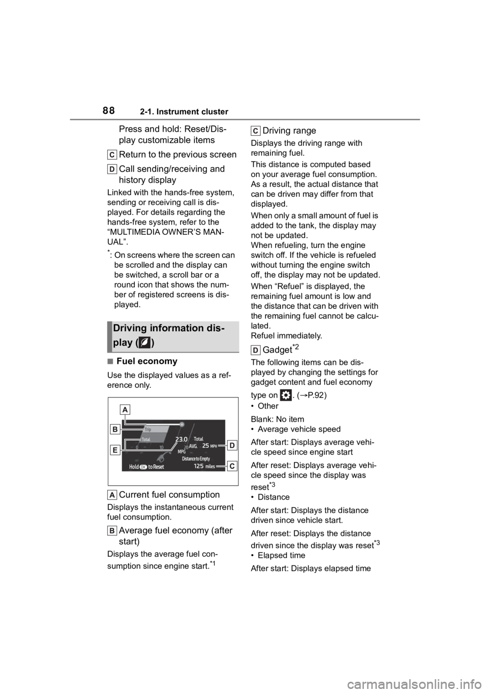 TOYOTA HIGHLANDER 2023  Owners Manual 882-1. Instrument cluster
Press and hold: Reset/Dis-
play customizable items
Return to the previous screen
Call sending/receiving and 
history display
Linked with the hands-free system, 
sending or re