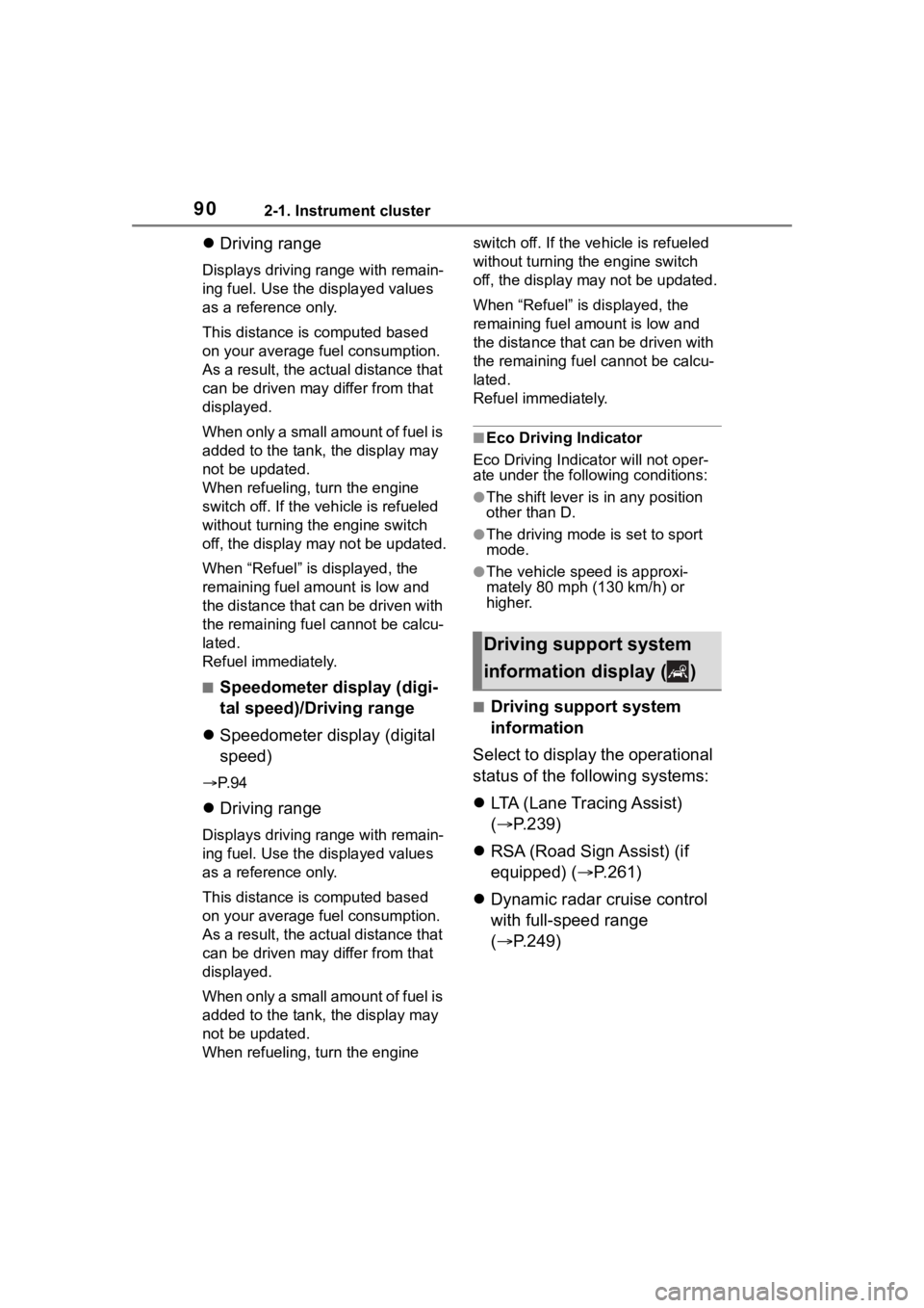 TOYOTA HIGHLANDER 2023  Owners Manual 902-1. Instrument cluster
Driving range
Displays driving range with remain-
ing fuel. Use the d isplayed values 
as a reference only.
This distance is  computed based 
on your average fuel consumpt