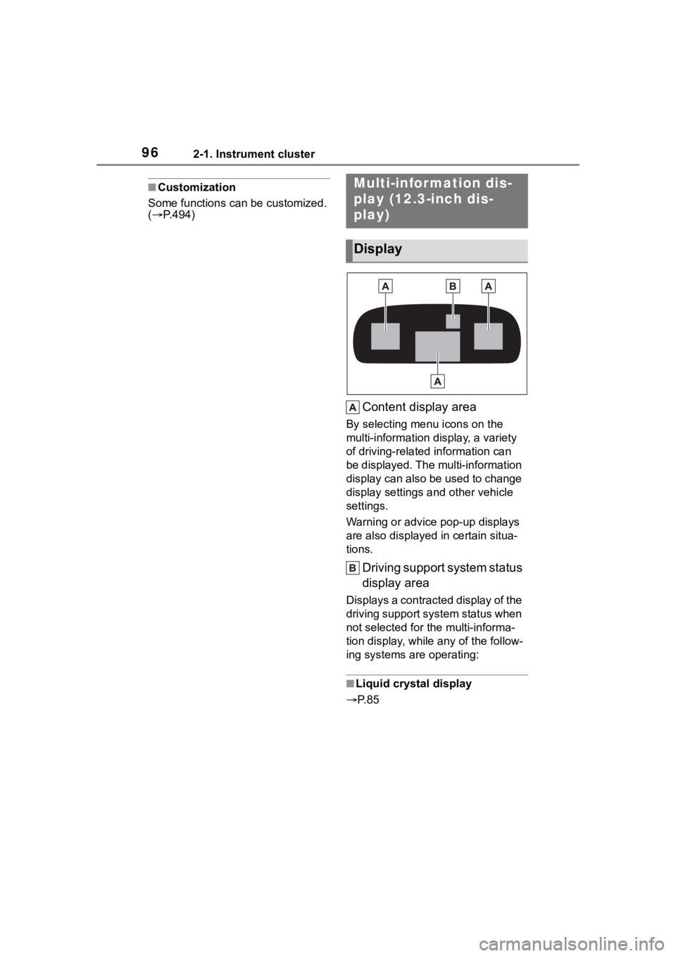 TOYOTA HIGHLANDER 2023  Owners Manual 962-1. Instrument cluster
■Customization
Some functions can be customized. 
(  P.494)
Content display area
By selecting menu icons on the 
multi-information di splay, a variety 
of driving-relate