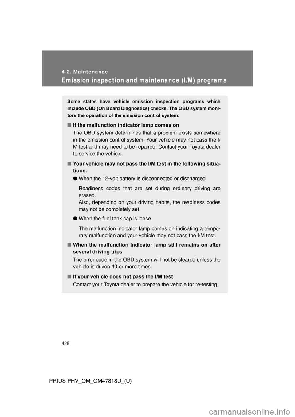 TOYOTA PRIUS PHV 2012  Owners Manual 438
4-2. Maintenance
PRIUS PHV_OM_OM47818U_(U)
Emission inspection and maintenance (I/M) programs
Some  states  have  vehicle  emission  inspection  programs  which
include OBD (On Board Diagnostics) 