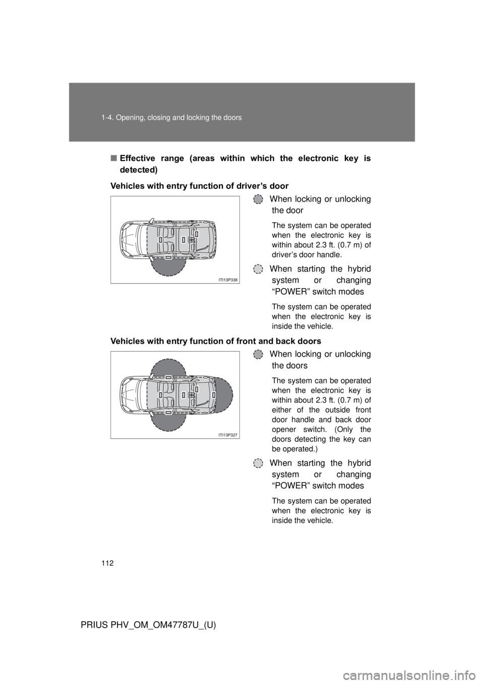 TOYOTA PRIUS PHV 2013  Owners Manual 112 1-4. Opening, closing and locking the doors
PRIUS PHV_OM_OM47787U_(U)
■Effective  range  (areas  within  which  the  electronic  key  is
detected)
Vehicles with entry function of driver’s door