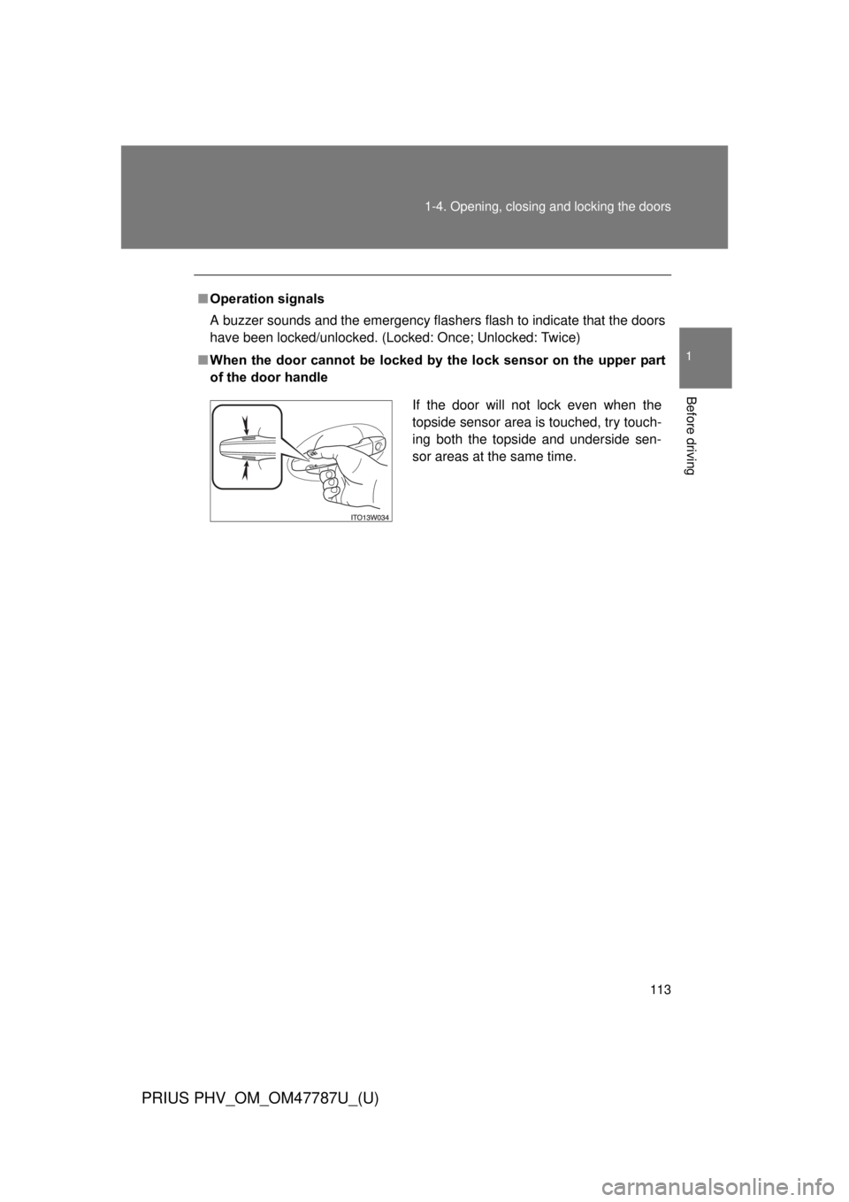 TOYOTA PRIUS PHV 2013  Owners Manual 113
1-4. Opening, closing and locking the doors
1
Before driving
PRIUS PHV_OM_OM47787U_(U)
■
Operation signals
A buzzer sounds and the emergency flashers flash to indicate that the doors
have been l