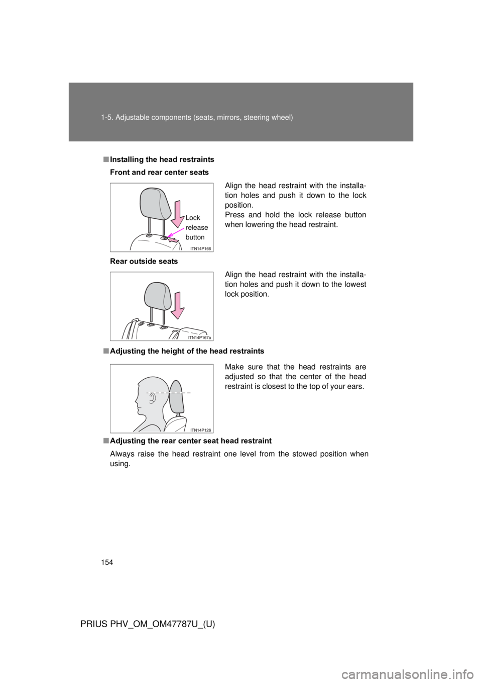 TOYOTA PRIUS PHV 2013  Owners Manual 154 1-5. Adjustable components (seats, mirrors, steering wheel)
PRIUS PHV_OM_OM47787U_(U)
■Installing the head restraints
Front and rear center seats
Rear outside seats
■ Adjusting the height of  