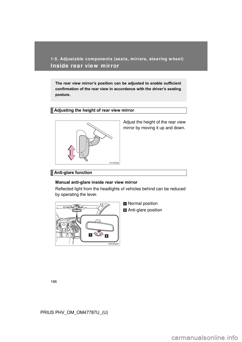 TOYOTA PRIUS PHV 2013  Owners Manual 166
1-5. Adjustable components (seats, mirrors, steering wheel)
PRIUS PHV_OM_OM47787U_(U)
Inside rear view mirror
Adjusting the height of rear view mirrorAdjust the height of the rear view
mirror by m