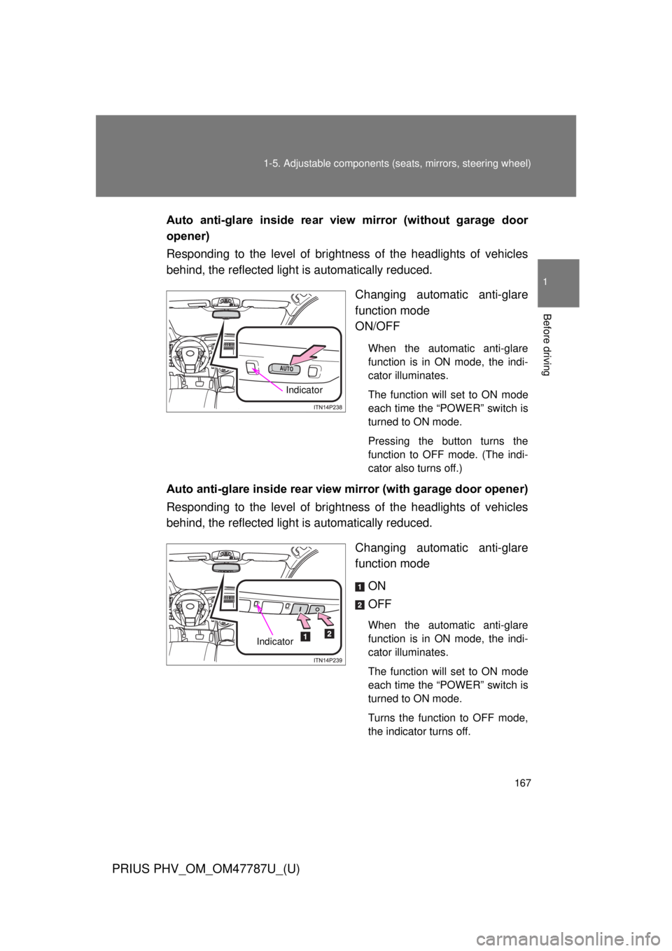 TOYOTA PRIUS PHV 2013 Owners Manual 167
1-5. Adjustable components (s
eats, mirrors, steering wheel)
1
Before driving
PRIUS PHV_OM_OM47787U_(U)
Auto anti-glare inside rear view mirror (without garage door
opener)
Responding to t TOYOTA PRIUS PHV 2013 Owners Manual 167
1-5. Adjustable components (s
eats, mirrors, steering wheel)
1
Before driving
PRIUS PHV_OM_OM47787U_(U)
Auto anti-glare inside rear view mirror (without garage door
opener)
Responding to t