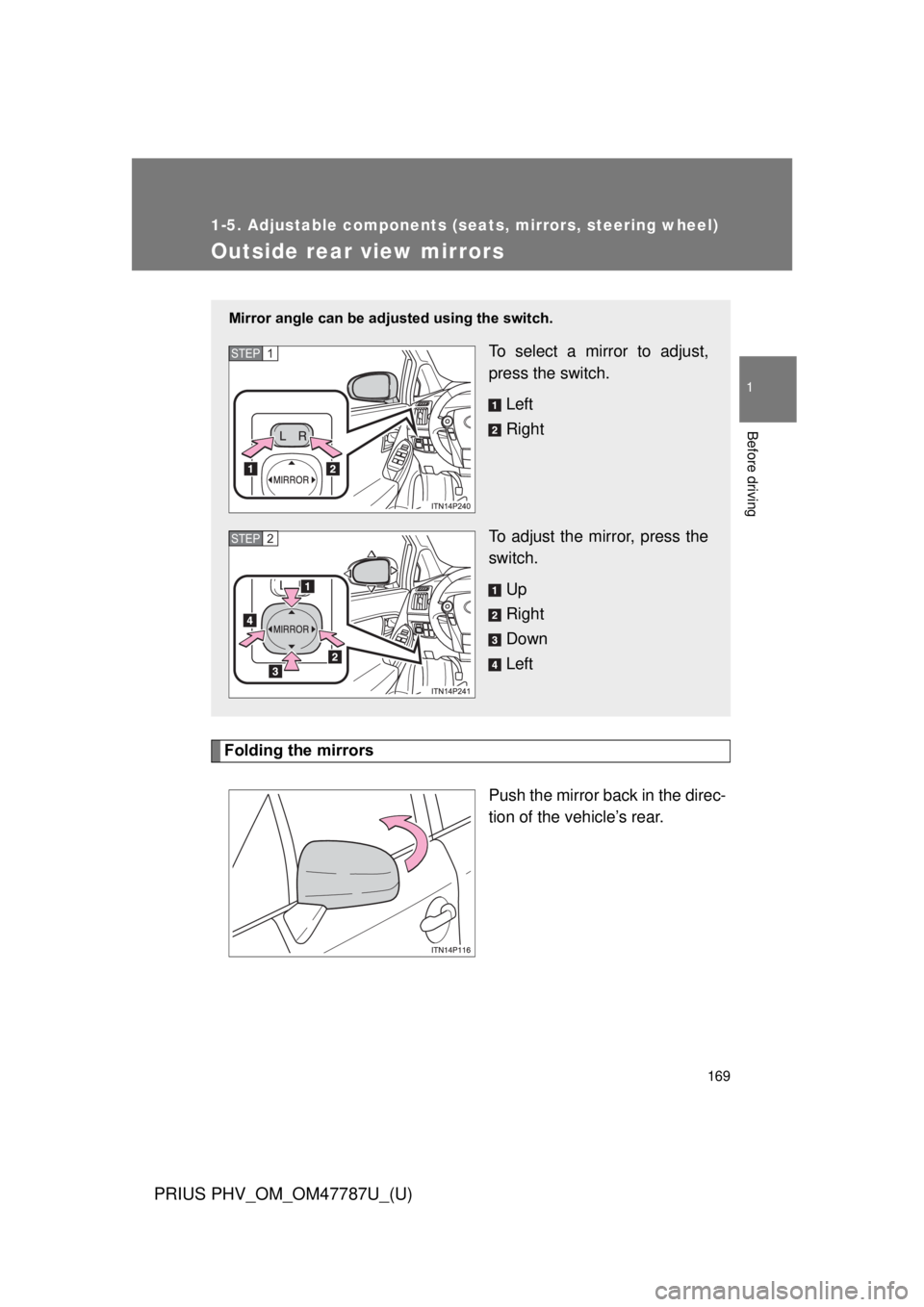 TOYOTA PRIUS PHV 2013  Owners Manual 169
1
1-5. Adjustable components (seats, mirrors, steering wheel)
Before driving
PRIUS PHV_OM_OM47787U_(U)
Outside rear view mirrors
Folding the mirrorsPush the mirror back in the direc-
tion of the v