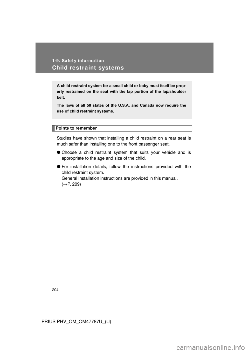 TOYOTA PRIUS PHV 2013  Owners Manual 204
1-9. Safety information
PRIUS PHV_OM_OM47787U_(U)
Child restraint systems
Points to rememberStudies have shown that installing  a child restraint on a rear seat is
much safer than installing one t