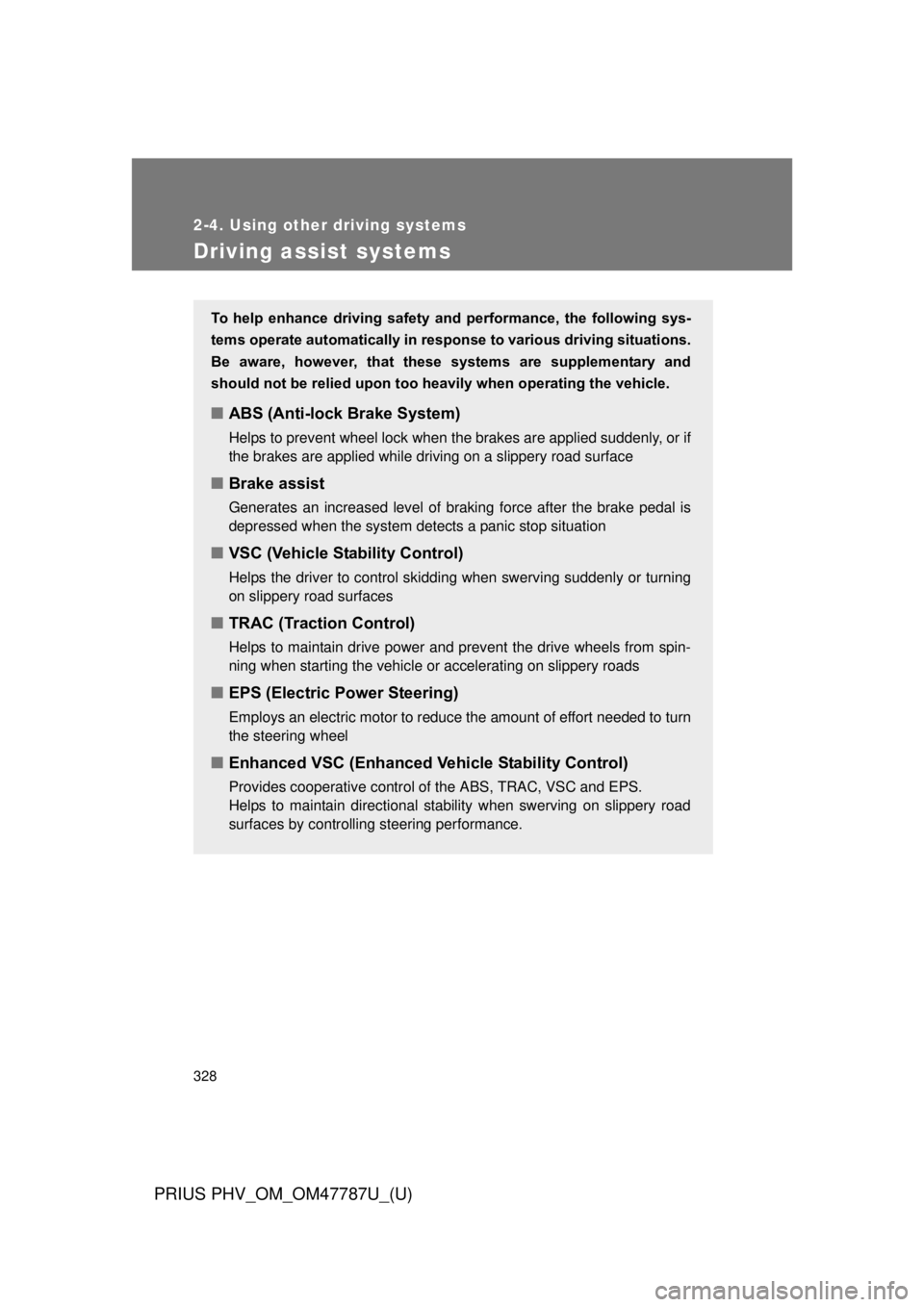 TOYOTA PRIUS PHV 2013 Owners Manual 328
2-4. Using other driving systems
PRIUS PHV_OM_OM47787U_(U)
Driving assist systems
To help enhance driving safety and performance, the following sys-
tems operate automatically in res pons TOYOTA PRIUS PHV 2013 Owners Manual 328
2-4. Using other driving systems
PRIUS PHV_OM_OM47787U_(U)
Driving assist systems
To help enhance driving safety and performance, the following sys-
tems operate automatically in res pons