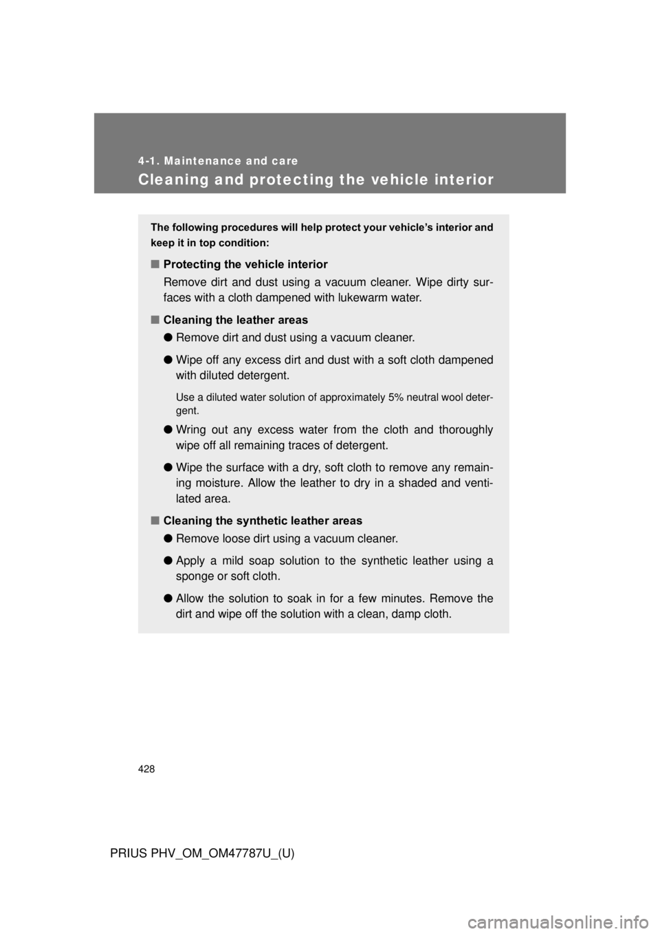 TOYOTA PRIUS PHV 2013 Owners Manual 428
4-1. Maintenance and care
PRIUS PHV_OM_OM47787U_(U)
Cleaning and protecting the vehicle interior
The following procedures will help protect your vehicle’s interior and
keep it in top condition:
TOYOTA PRIUS PHV 2013 Owners Manual 428
4-1. Maintenance and care
PRIUS PHV_OM_OM47787U_(U)
Cleaning and protecting the vehicle interior
The following procedures will help protect your vehicle’s interior and
keep it in top condition:
