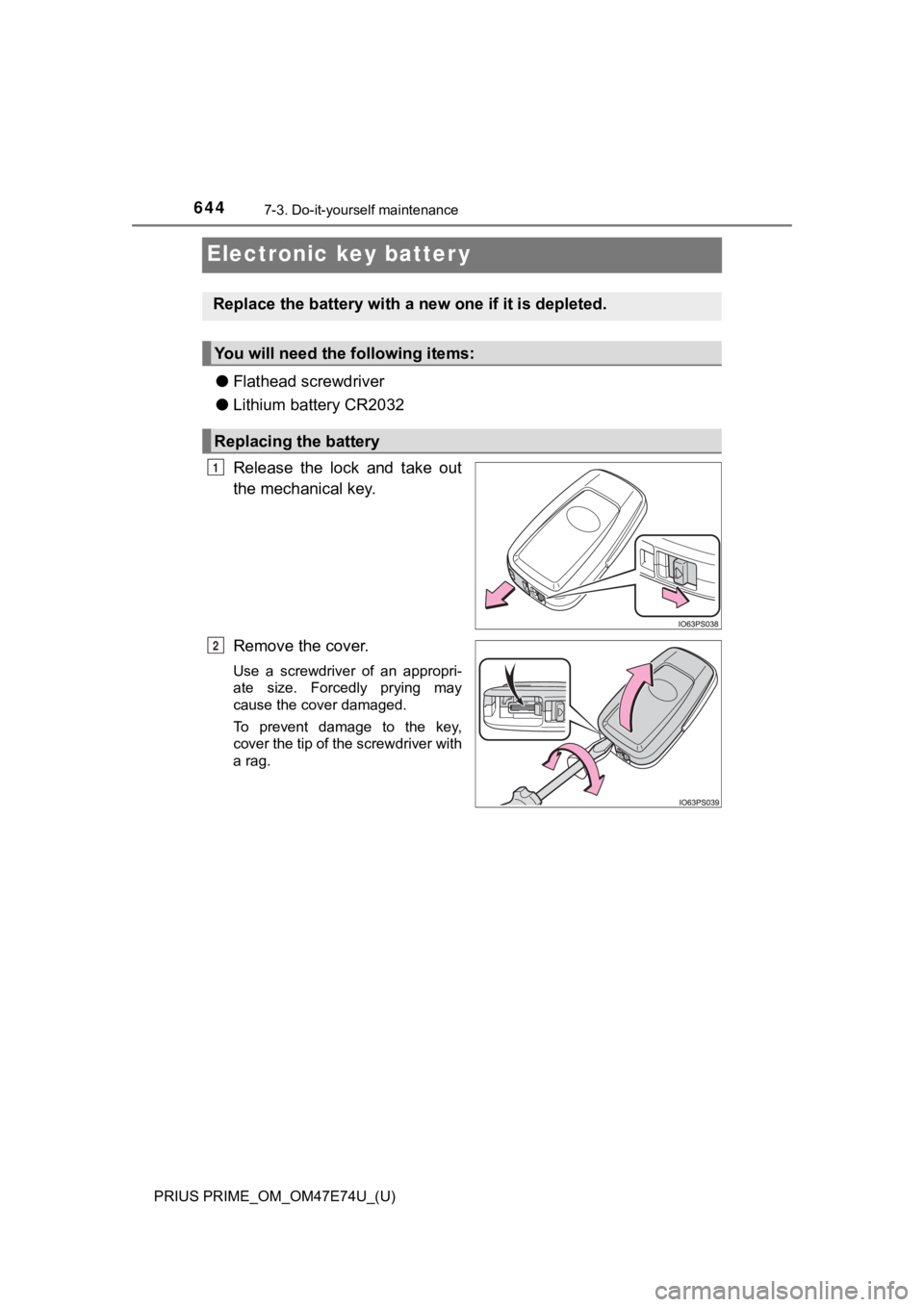 TOYOTA PRIUS PRIME 2022  Owners Manual 644
PRIUS PRIME_OM_OM47E74U_(U)
7-3. Do-it-yourself maintenance
Electronic key batter y
●Flathead screwdriver
● Lithium battery CR2032
Release  the  lock  and  take  out
the mechanical key.
Remove