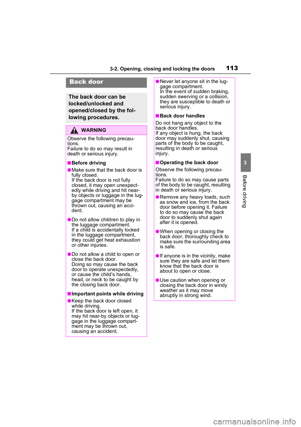 TOYOTA RAV4 2022  Owners Manual 1133-2. Opening, closing and locking the doors
3
Before driving
Back door
The back door can be 
locked/unlocked and 
opened/closed by the fol-
lowing procedures.
WARNING
Observe the following precau-
