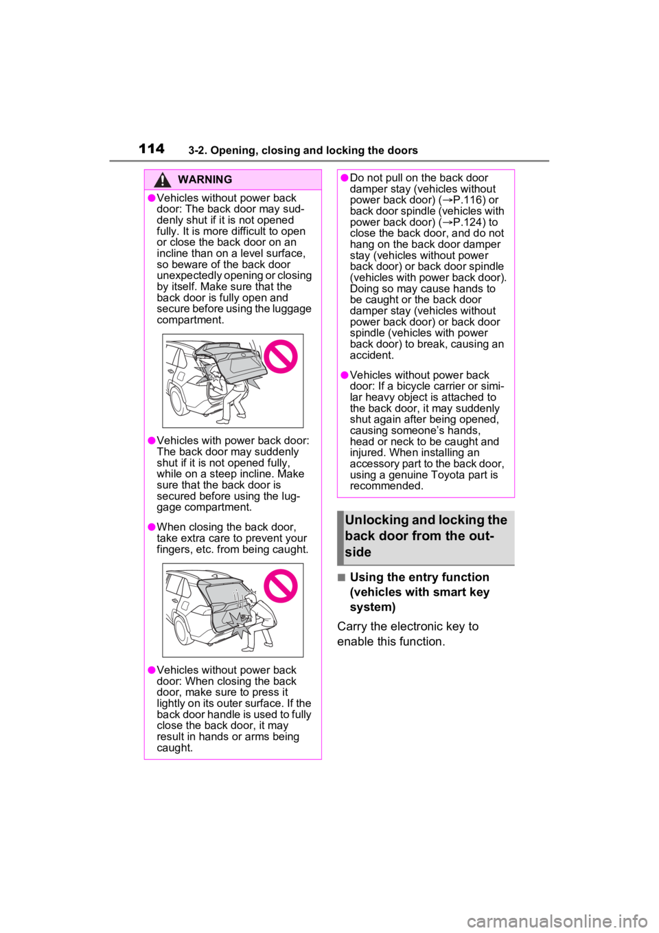 TOYOTA RAV4 2022  Owners Manual 1143-2. Opening, closing and locking the doors
■Using the entry function 
(vehicles with smart key 
system)
Carry the electronic key to 
enable this function.
WARNING
●Vehicles without power back 