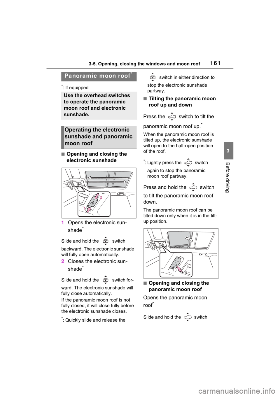 TOYOTA RAV4 2022  Owners Manual 1613-5. Opening, closing the windows and moon roof
3
Before driving
*: If equipped
■Opening and closing the 
electronic sunshade
1 Opens the electronic sun-
shade
*
Slide and hold the   switch 
back