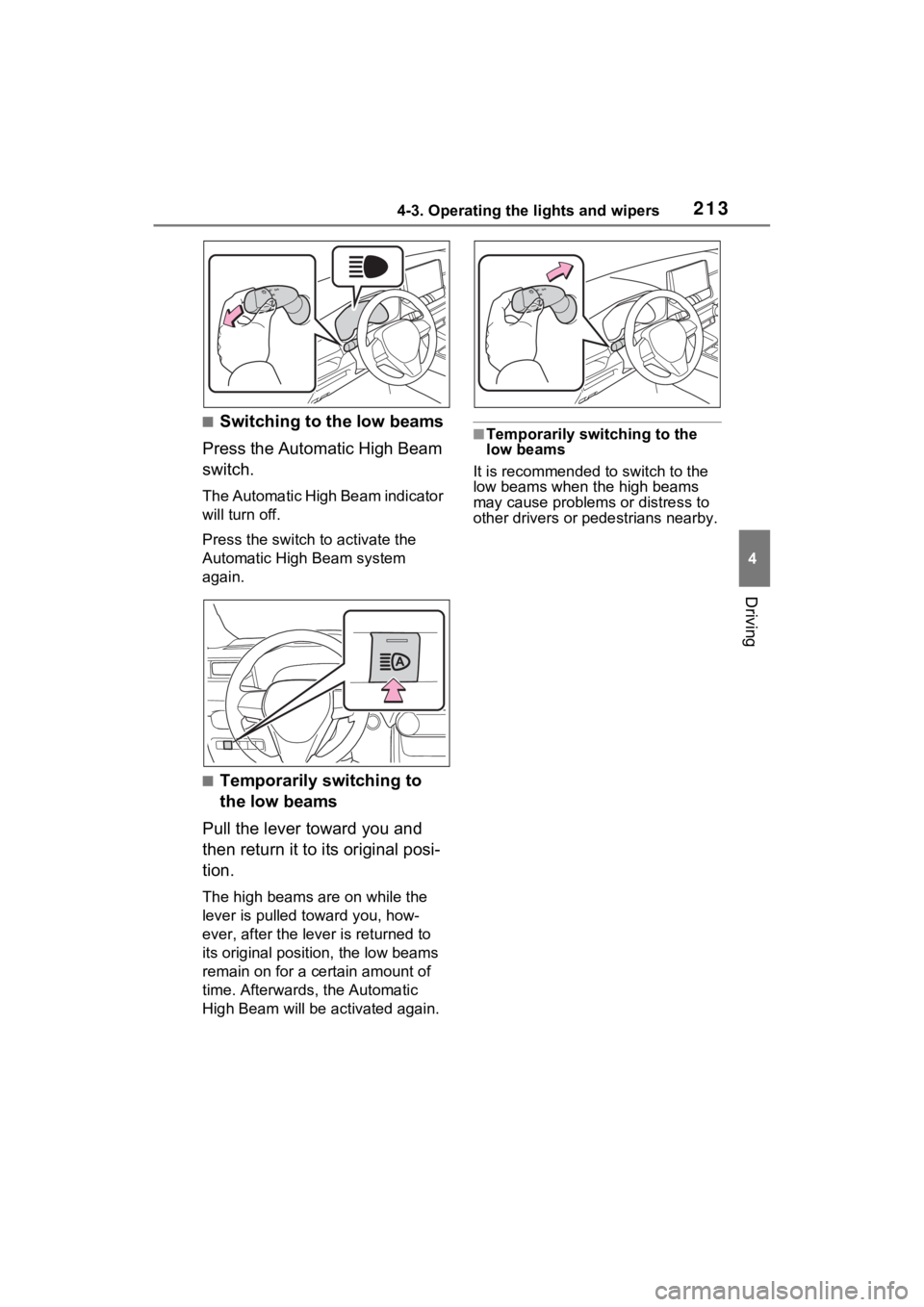 TOYOTA RAV4 2022  Owners Manual 2134-3. Operating the lights and wipers
4
Driving
■Switching to the low beams
Press the Automatic High Beam 
switch.
The Automatic High Beam indicator 
will turn off.
Press the switch to activate th