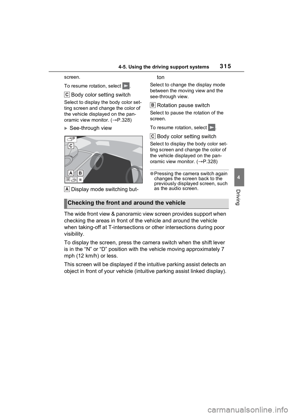 TOYOTA RAV4 2022  Owners Manual 3154-5. Using the driving support systems
4
Driving
screen.
To resume rotation, select  .
Body color setting switch
Select to display the body color set-
ting screen and change the color of 
the vehic