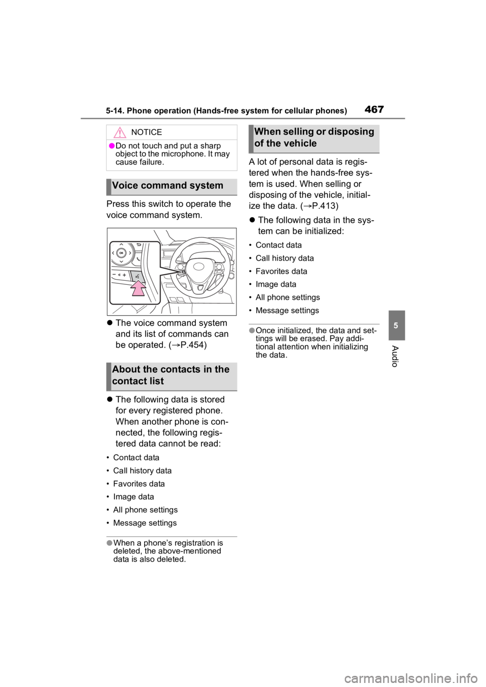 TOYOTA RAV4 2022  Owners Manual 4675-14. Phone operation (Hands-free system for cellular phones)
5
Audio
Press this switch to operate the 
voice command system.
The voice command system 
and its list of commands can 
be operated.