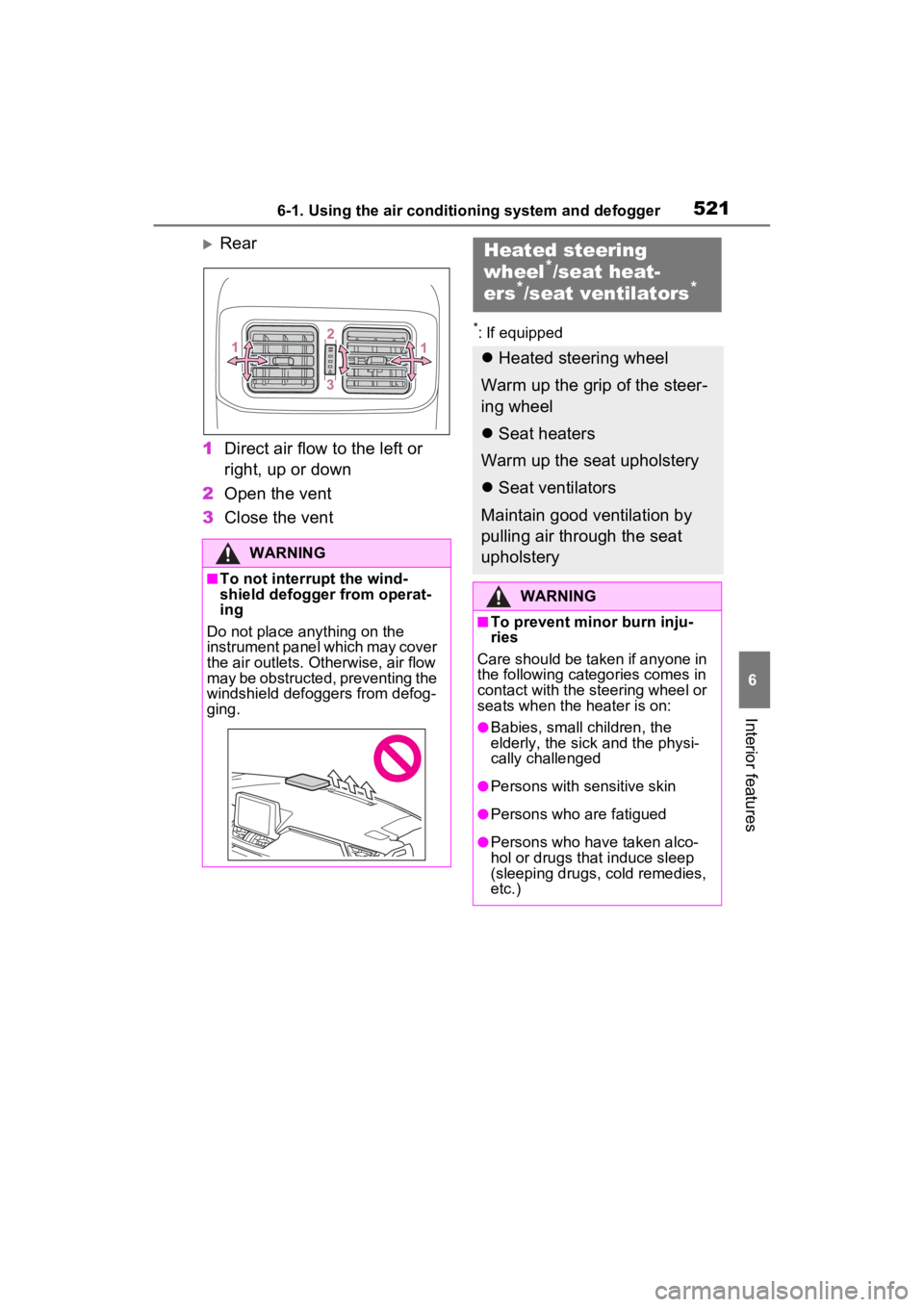 TOYOTA RAV4 2022  Owners Manual 5216-1. Using the air conditioning system and defogger
6
Interior features
Rear
1 Direct air flow to the left or 
right, up or down
2 Open the vent
3 Close the vent
*: If equipped
WARNING
■To not