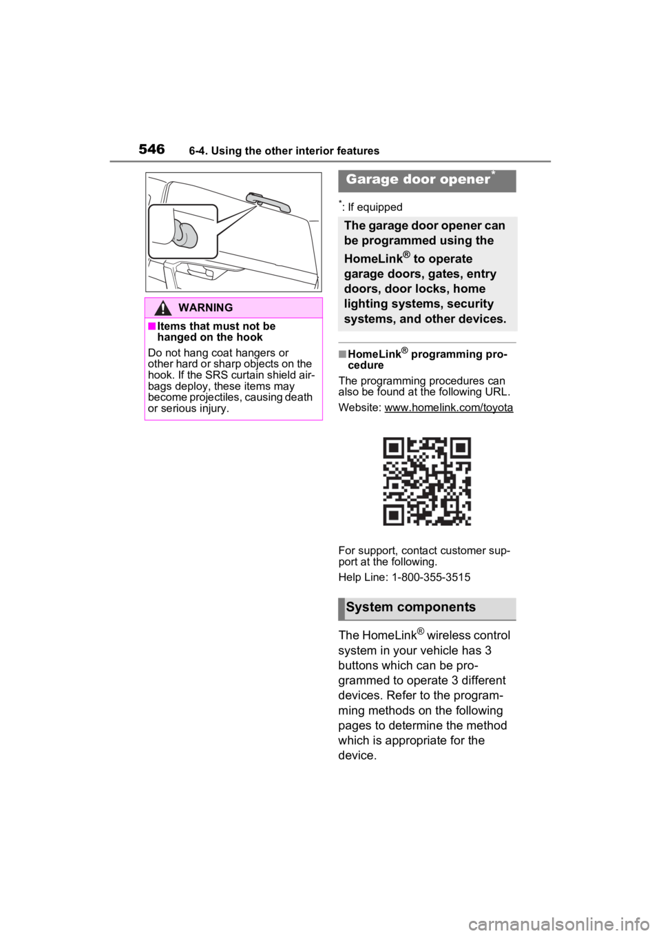 TOYOTA RAV4 2022  Owners Manual 5466-4. Using the other interior features
*: If equipped
■HomeLink® programming pro-
cedure
The programming procedures can 
also be found at the following URL.
Website: www.homelink.com/toyota
For 