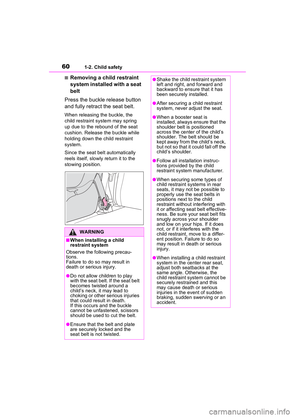 TOYOTA RAV4 2022  Owners Manual 601-2. Child safety
■Removing a child restraint 
system installed with a seat 
belt
Press the buckle release button 
and fully retract the seat belt.
When releasing the buckle, the 
child restraint 